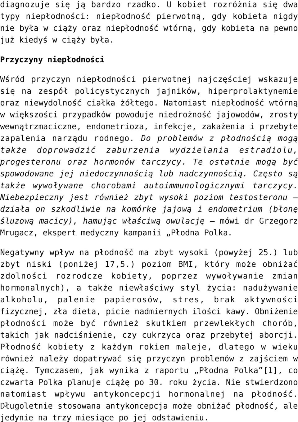 Przyczyny niepłodności Wśród przyczyn niepłodności pierwotnej najczęściej wskazuje się na zespół policystycznych jajników, hiperprolaktynemie oraz niewydolność ciałka żółtego.