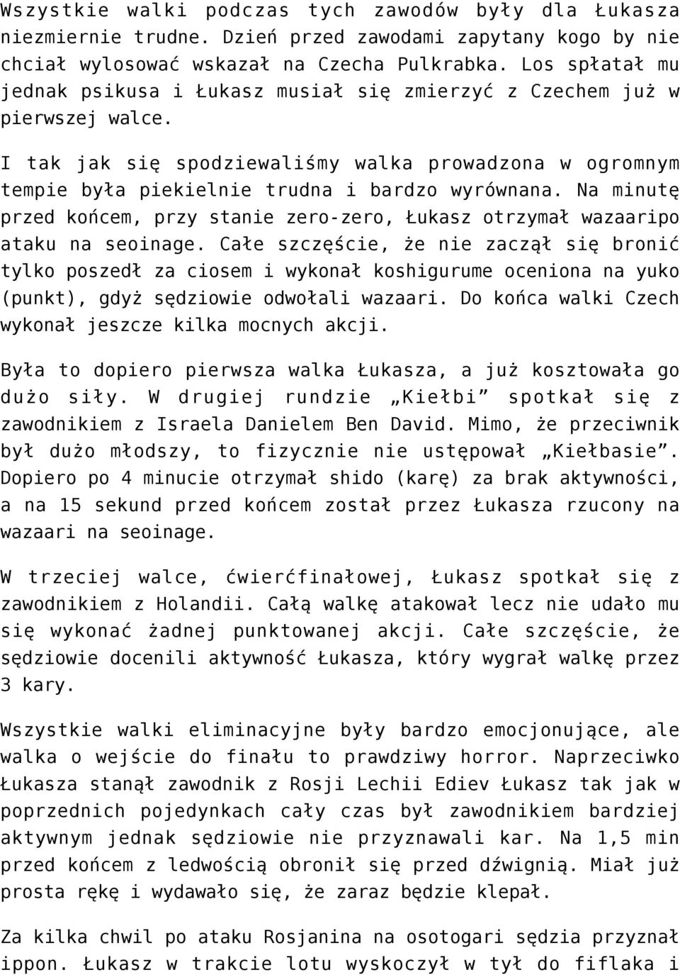 Na minutę przed końcem, przy stanie zero-zero, Łukasz otrzymał wazaaripo ataku na seoinage.