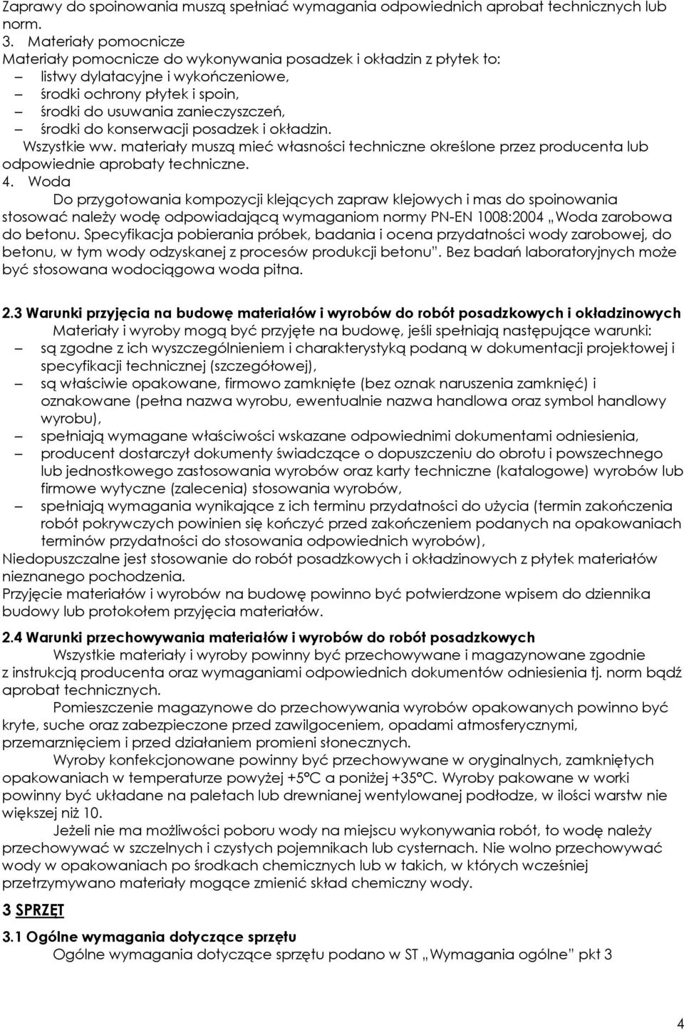 do konserwacji posadzek i okładzin. Wszystkie ww. materiały muszą mieć własności techniczne określone przez producenta lub odpowiednie aprobaty techniczne. 4.