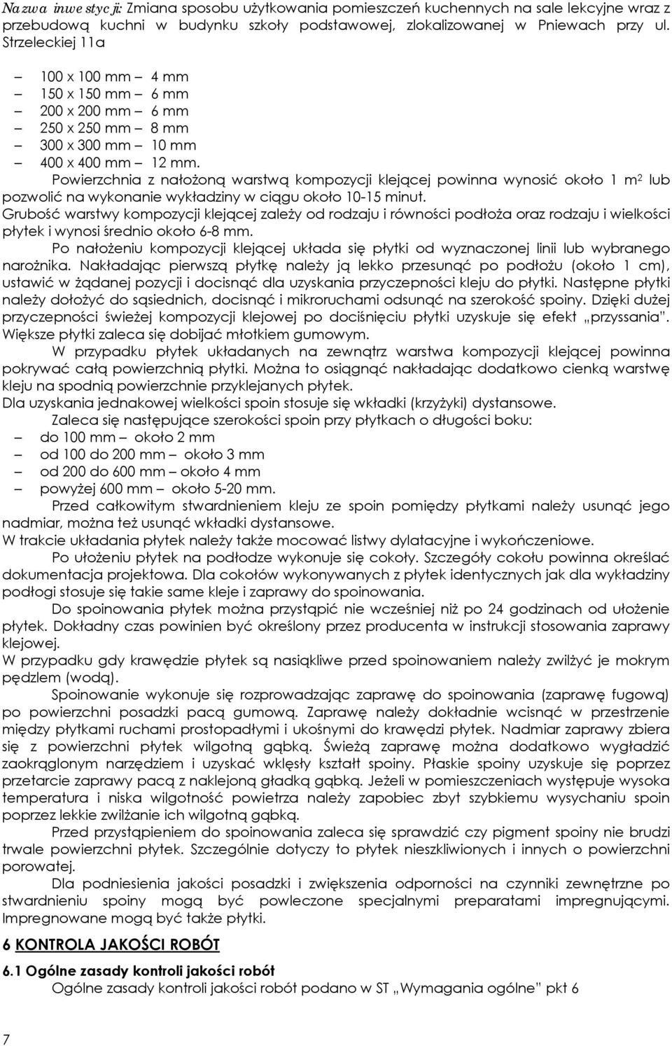 Powierzchnia z nałożoną warstwą kompozycji klejącej powinna wynosić około 1 m 2 lub pozwolić na wykonanie wykładziny w ciągu około 10-15 minut.