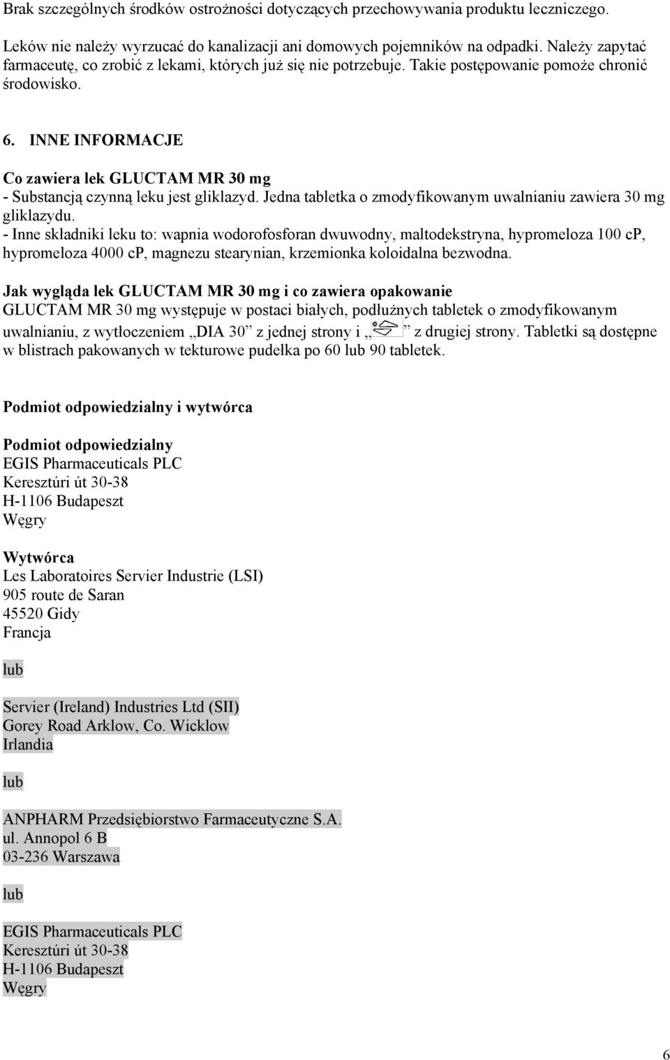 Jedna tabletka o zmodyfikowanym uwalnianiu zawiera 30 mg gliklazydu.