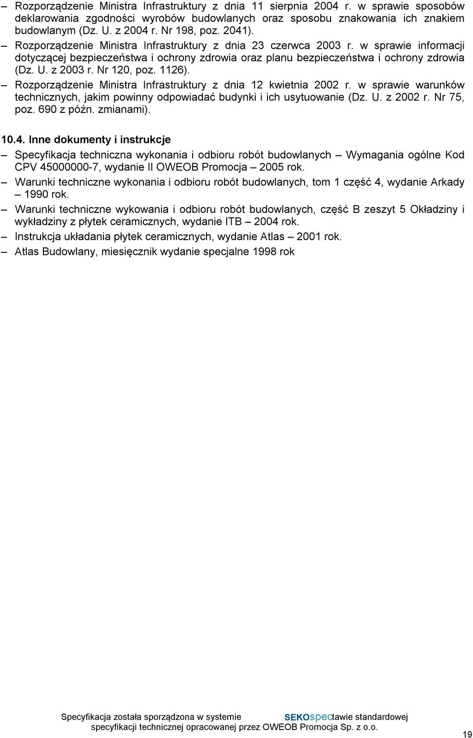 U. z 2003 r. Nr 120, poz. 1126). Rozporządzenie Ministra Infrastruktury z dnia 12 kwietnia 2002 r. w sprawie warunków technicznych, jakim powinny odpowiadać budynki i ich usytuowanie (Dz. U. z 2002 r.