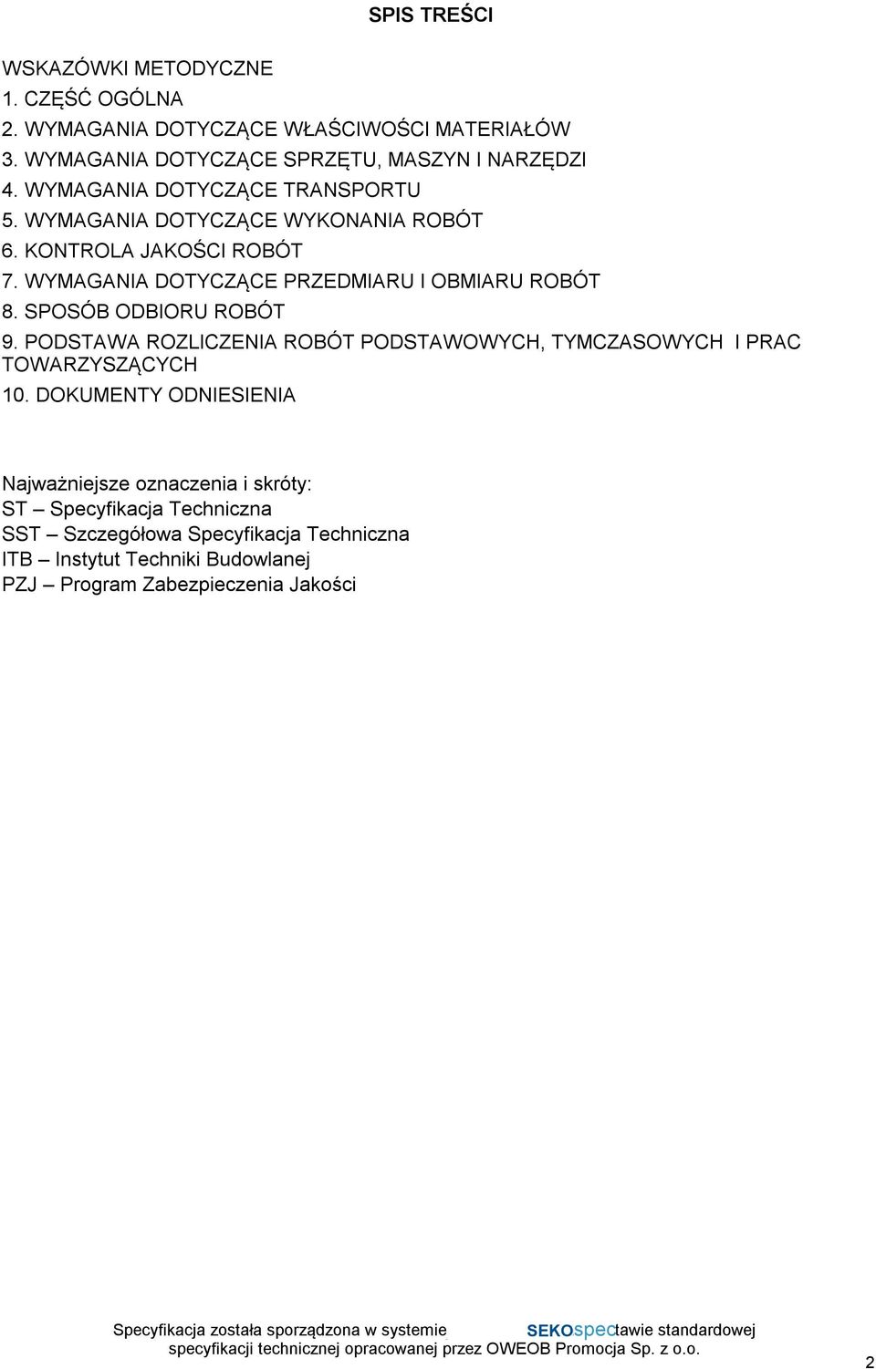 SPOSÓB ODBIORU ROBÓT 9. PODSTAWA ROZLICZENIA ROBÓT PODSTAWOWYCH, TYMCZASOWYCH I PRAC TOWARZYSZĄCYCH 10.