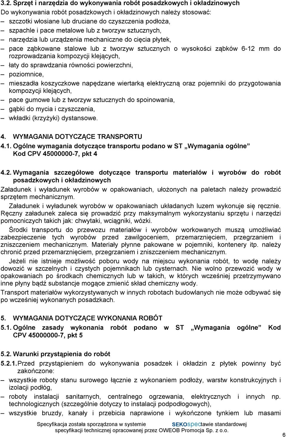 kompozycji klejących, łaty do sprawdzania równości powierzchni, poziomnice, mieszadła koszyczkowe napędzane wiertarką elektryczną oraz pojemniki do przygotowania kompozycji klejących, pace gumowe lub