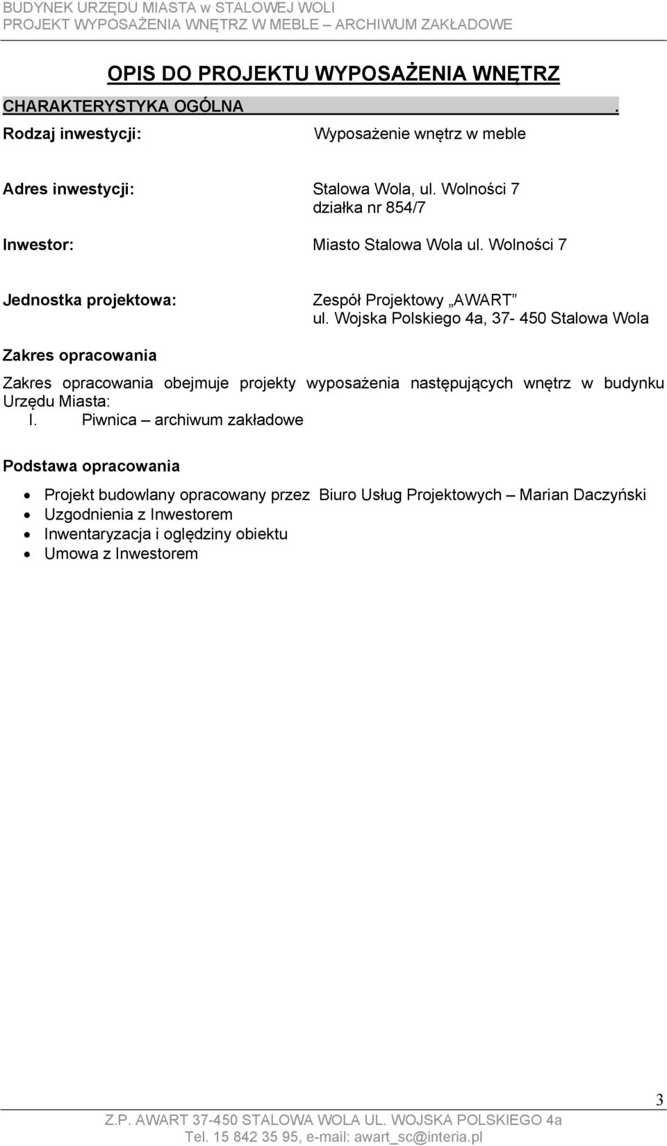 Wojska Polskiego 4a, 37-450 Stalowa Wola Zakres opracowania Zakres opracowania obejmuje projekty wyposażenia następujących wnętrz w budynku Urzędu Miasta: I.