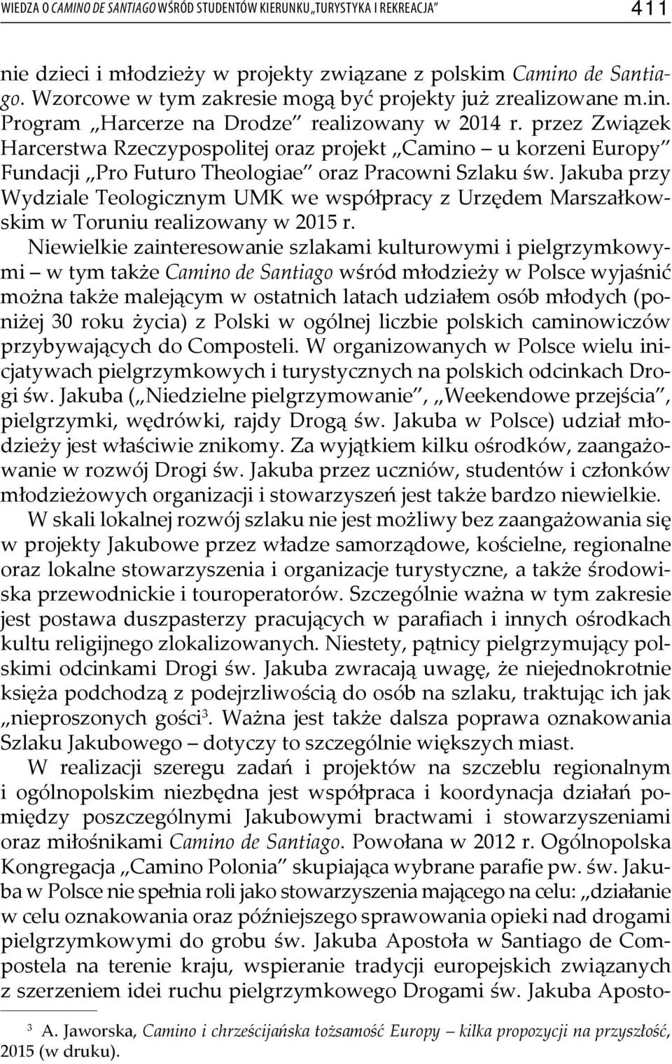 przez Związek Harcerstwa Rzeczypospolitej oraz projekt Camino u korzeni Europy Fundacji Pro Futuro Theologiae oraz Pracowni Szlaku św.