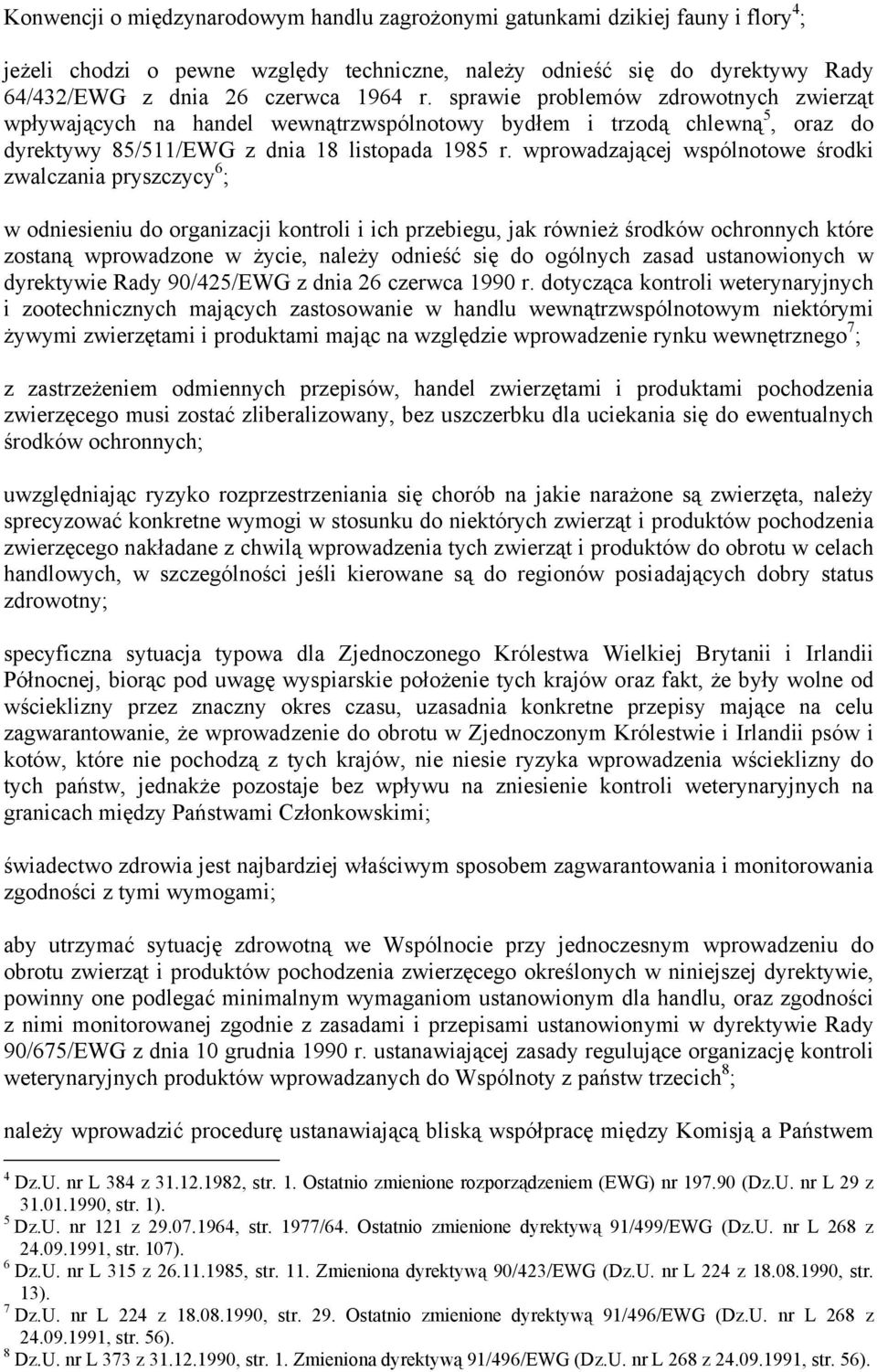 wprowadzającej wspólnotowe środki zwalczania pryszczycy 6 ; w odniesieniu do organizacji kontroli i ich przebiegu, jak również środków ochronnych które zostaną wprowadzone w życie, należy odnieść się