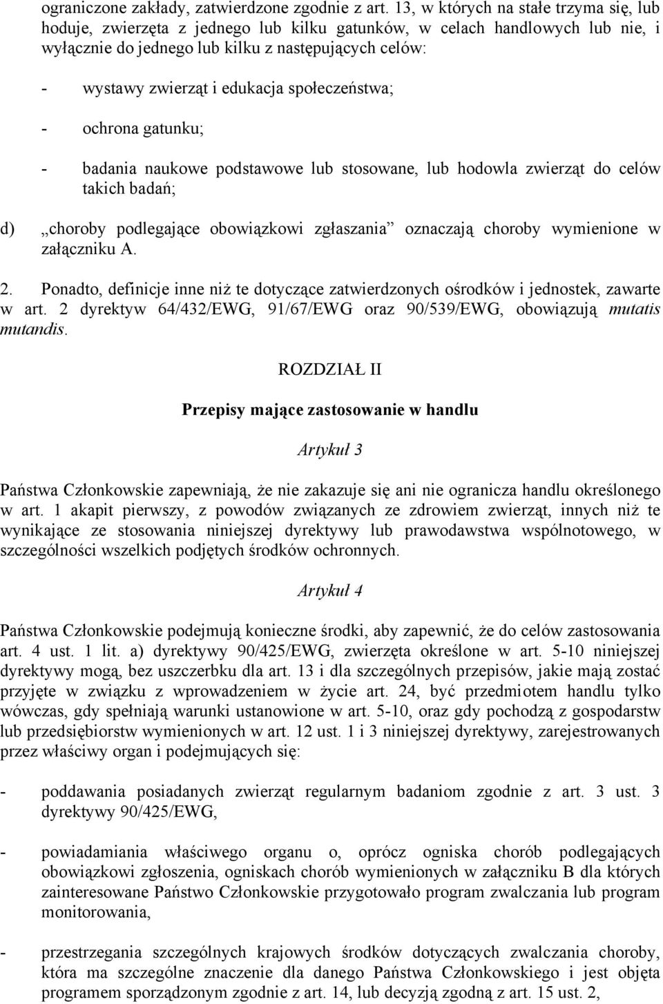edukacja społeczeństwa; - ochrona gatunku; - badania naukowe podstawowe lub stosowane, lub hodowla zwierząt do celów takich badań; d) choroby podlegające obowiązkowi zgłaszania oznaczają choroby