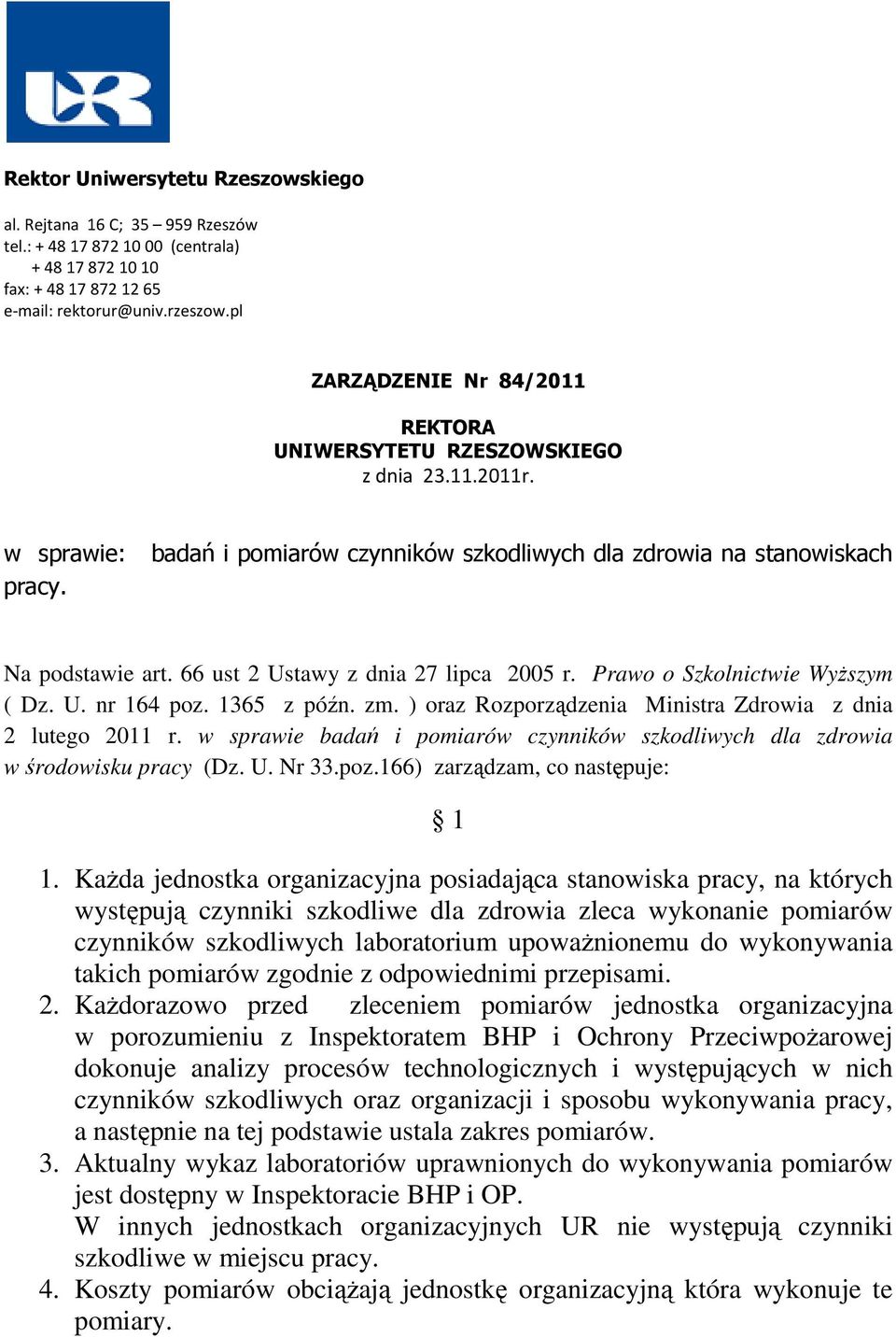 66 ust 2 Ustawy z dnia 27 lipca 2005 r. Prawo o Szkolnictwie Wyższym ( Dz. U. nr 164 poz. 1365 z późn. zm. ) oraz Rozporządzenia Ministra Zdrowia z dnia 2 lutego 2011 r.