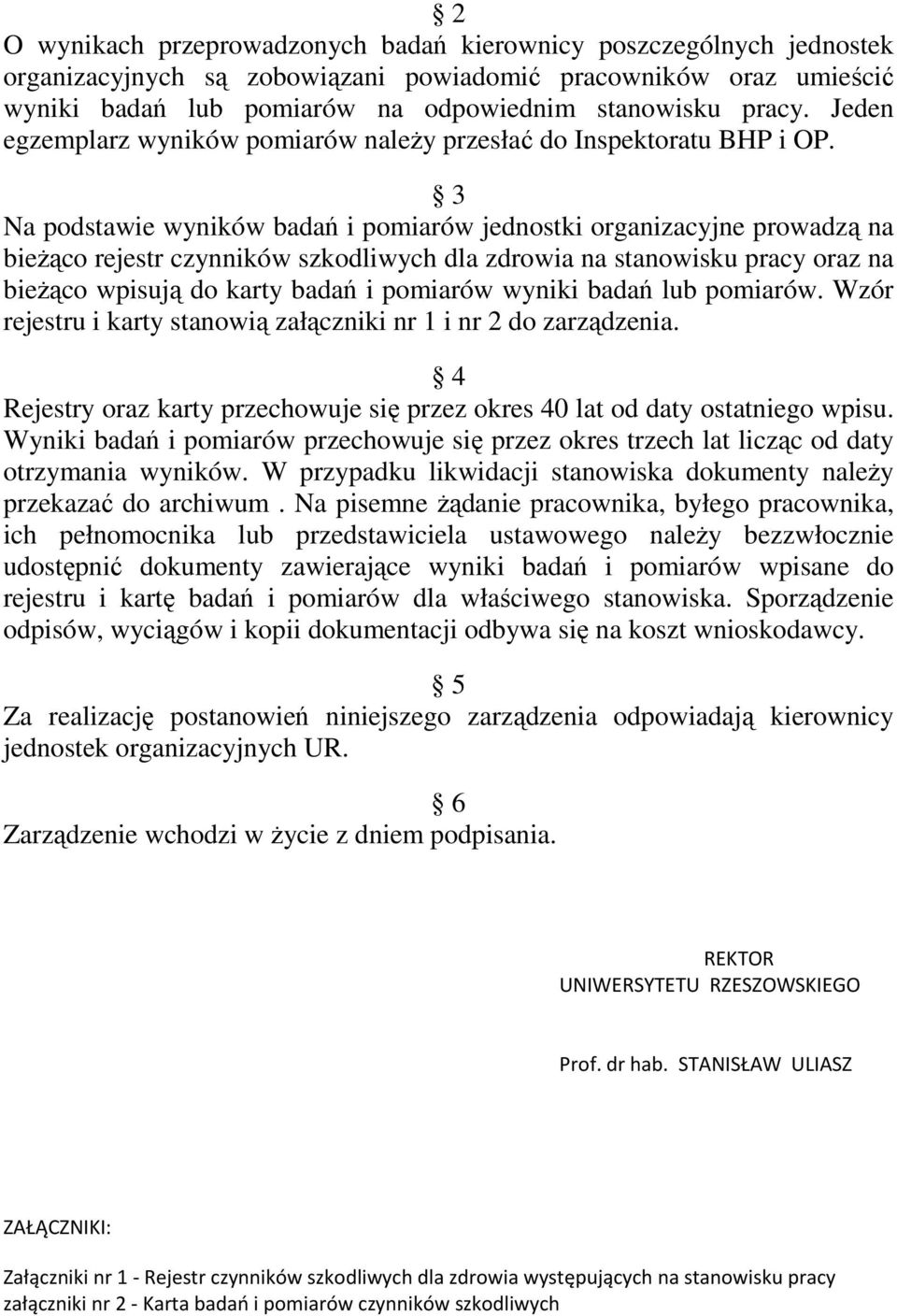 3 Na podstawie wyników badań i pomiarów jednostki organizacyjne prowadzą na bieżąco rejestr czynników szkodliwych dla zdrowia na stanowisku pracy oraz na bieżąco wpisują do karty badań i pomiarów