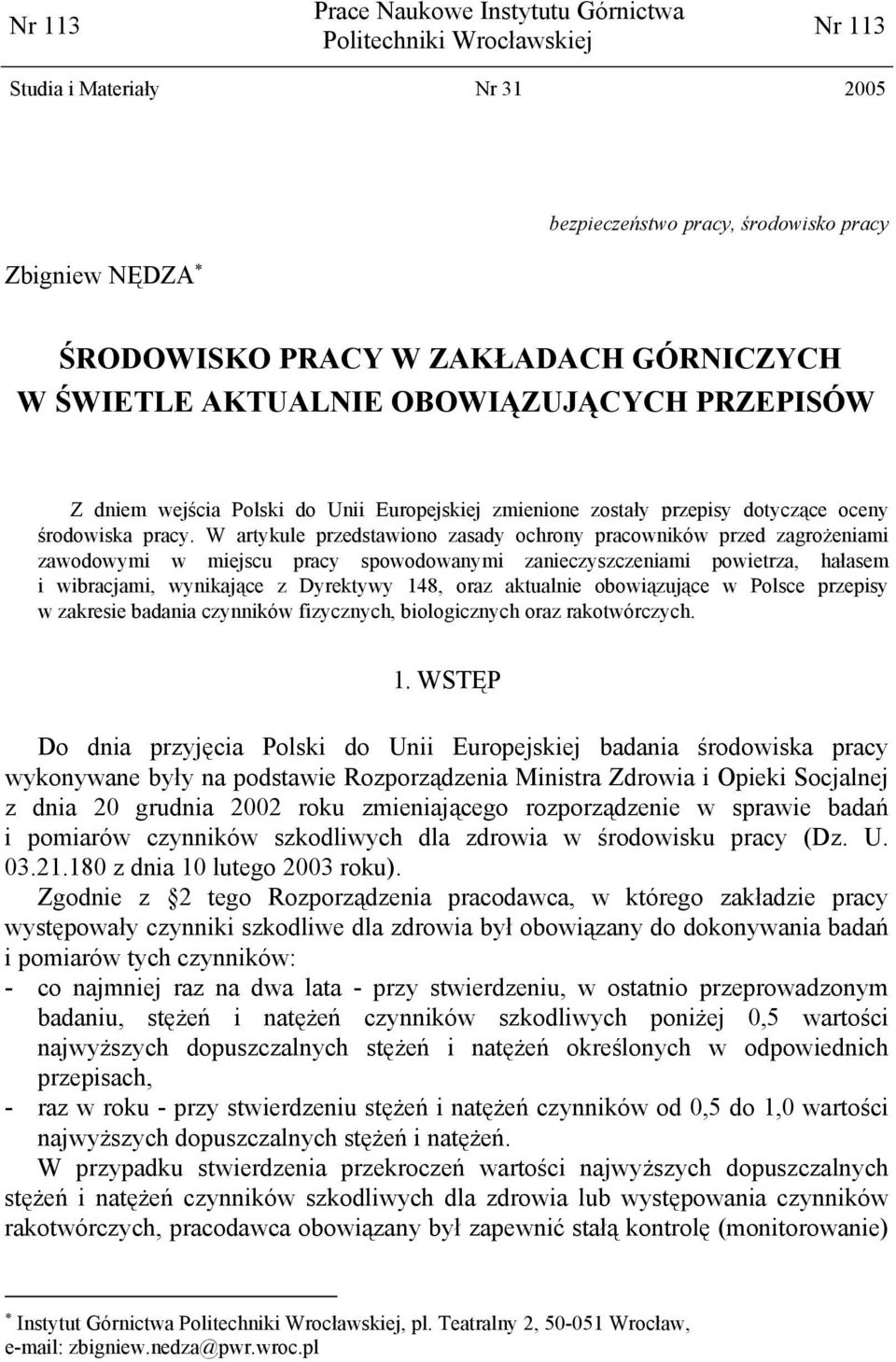 W artykule przedstawiono zasady ochrony pracowników przed zagrożeniami zawodowymi w miejscu pracy spowodowanymi zanieczyszczeniami powietrza, hałasem i wibracjami, wynikające z Dyrektywy 148, oraz