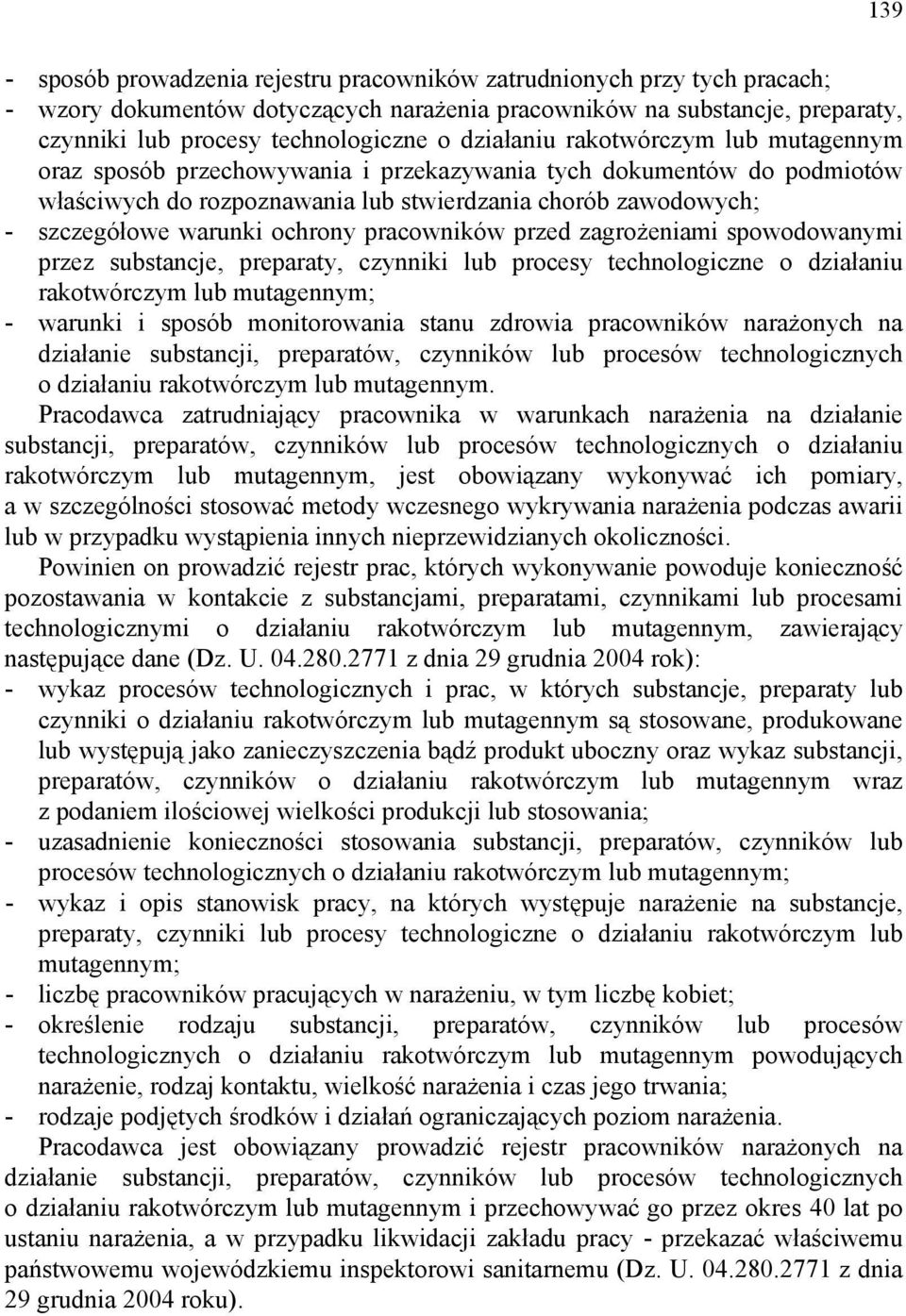 ochrony pracowników przed zagrożeniami spowodowanymi przez substancje, preparaty, czynniki lub procesy technologiczne o działaniu rakotwórczym lub mutagennym; - warunki i sposób monitorowania stanu