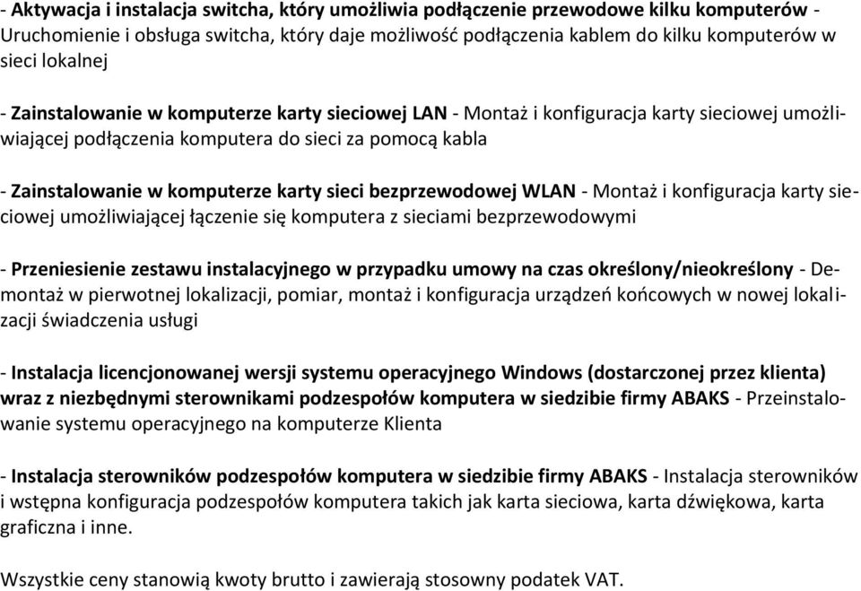 sieci bezprzewodowej WLAN - Montaż i konfiguracja karty sieciowej umożliwiającej łączenie się komputera z sieciami bezprzewodowymi - Przeniesienie zestawu instalacyjnego w przypadku umowy na czas