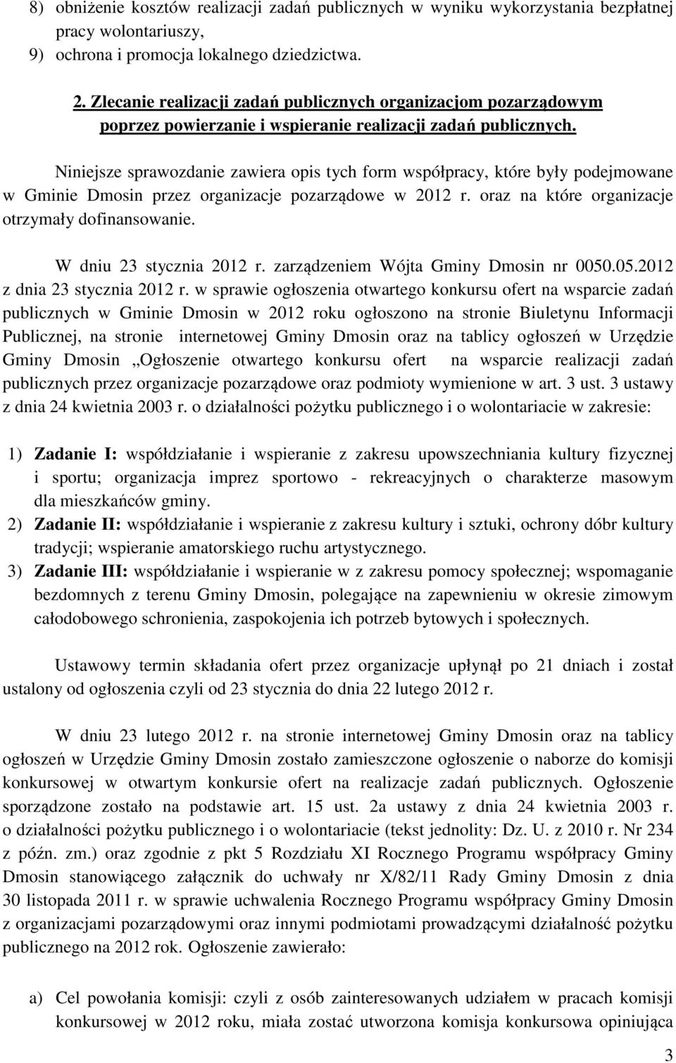 Niniejsze sprawozdanie zawiera opis tych form współpracy, które były podejmowane w Gminie Dmosin przez organizacje pozarządowe w 2012 r. oraz na które organizacje otrzymały dofinansowanie.