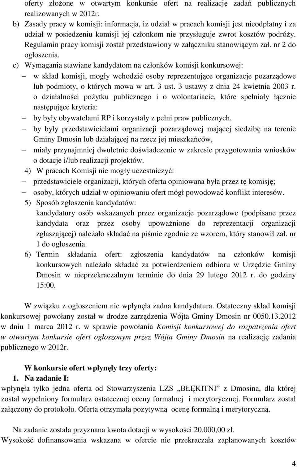 Regulamin pracy komisji został przedstawiony w załączniku stanowiącym zał. nr 2 do ogłoszenia.