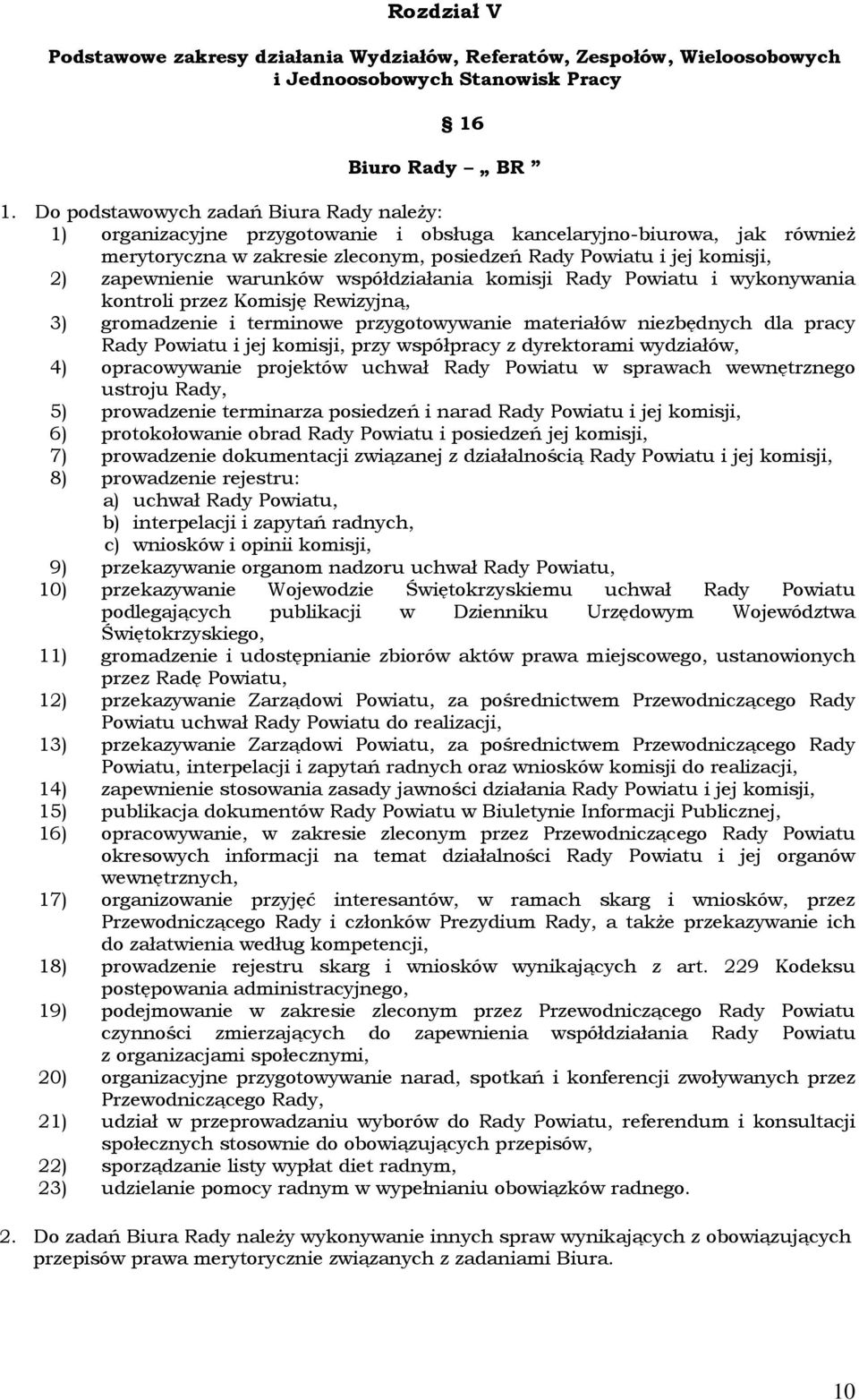 zapewnienie warunków współdziałania komisji Rady Powiatu i wykonywania kontroli przez Komisję Rewizyjną, 3) gromadzenie i terminowe przygotowywanie materiałów niezbędnych dla pracy Rady Powiatu i jej