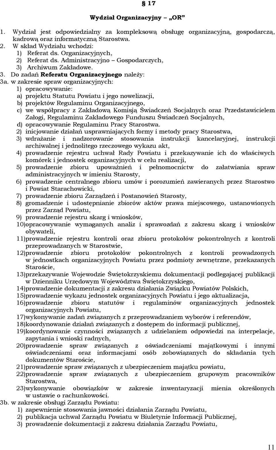 w zakresie spraw organizacyjnych: 1) opracowywanie: a) projektu Statutu Powiatu i jego nowelizacji, b) projektów Regulaminu Organizacyjnego, c) we współpracy z Zakładową Komisją Świadczeń Socjalnych