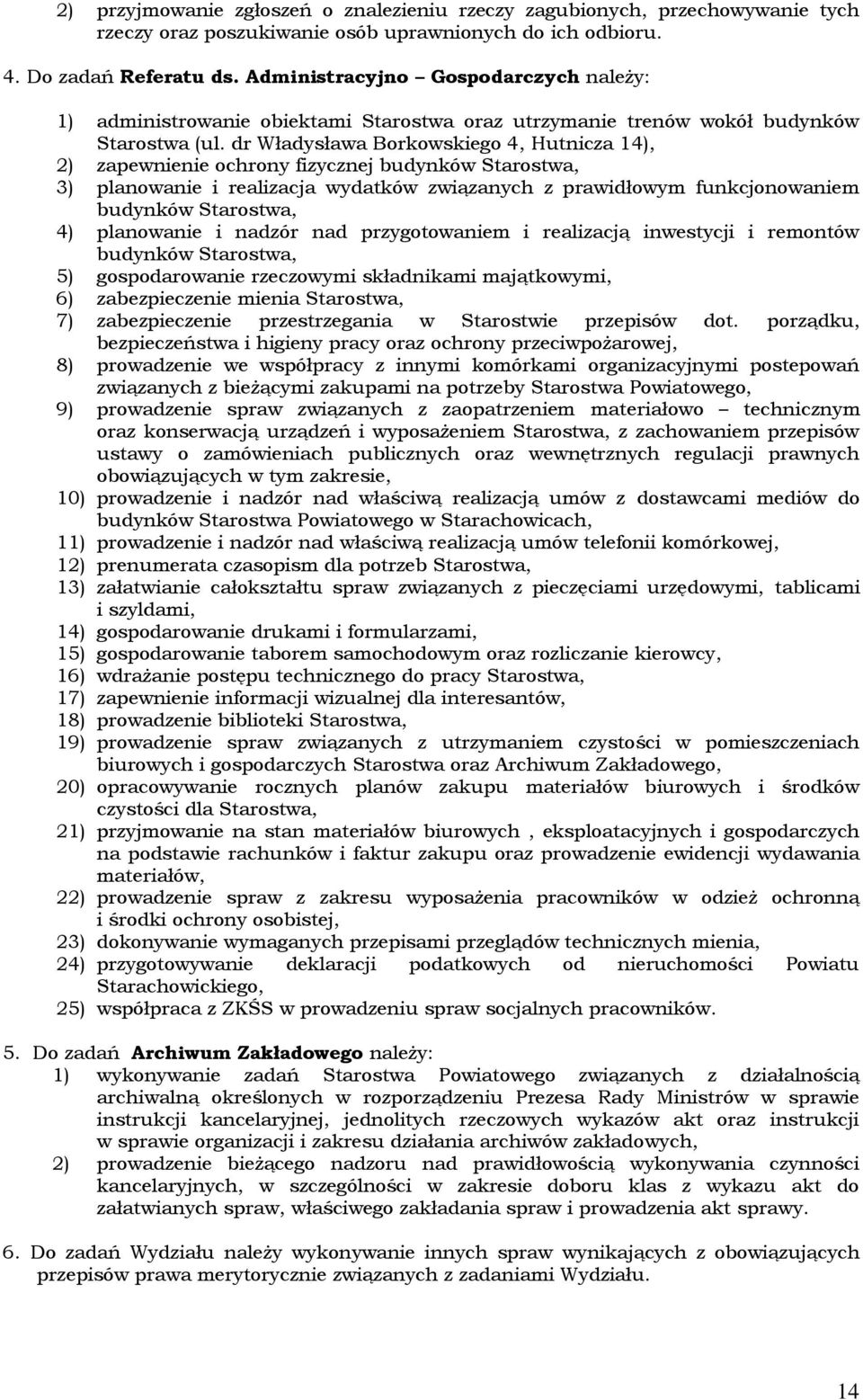 dr Władysława Borkowskiego 4, Hutnicza 14), 2) zapewnienie ochrony fizycznej budynków Starostwa, 3) planowanie i realizacja wydatków związanych z prawidłowym funkcjonowaniem budynków Starostwa, 4)
