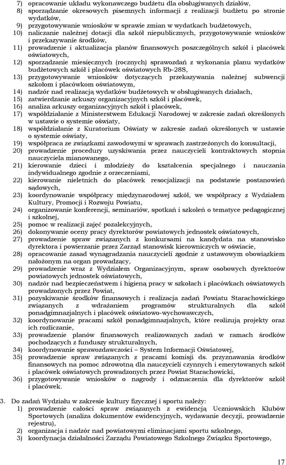 poszczególnych szkół i placówek oświatowych, 12) sporządzanie miesięcznych (rocznych) sprawozdań z wykonania planu wydatków budżetowych szkół i placówek oświatowych Rb-28S, 13) przygotowywanie