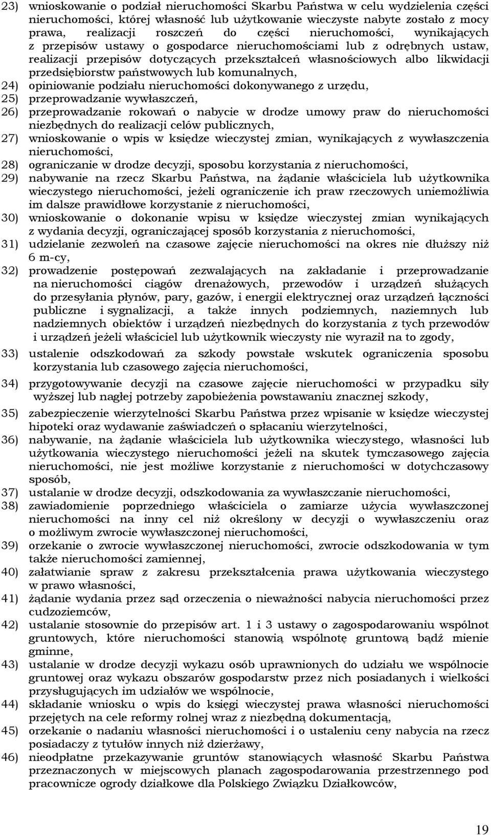 państwowych lub komunalnych, 24) opiniowanie podziału nieruchomości dokonywanego z urzędu, 25) przeprowadzanie wywłaszczeń, 26) przeprowadzanie rokowań o nabycie w drodze umowy praw do nieruchomości