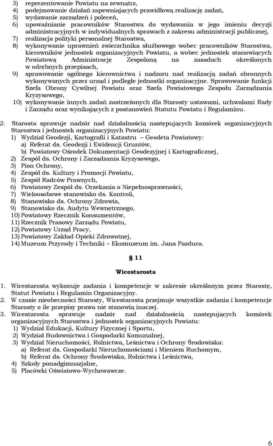 pracowników Starostwa, kierowników jednostek organizacyjnych Powiatu, a wobec jednostek stanowiących Powiatową Administrację Zespoloną na zasadach określonych w odrębnych przepisach, 9) sprawowanie