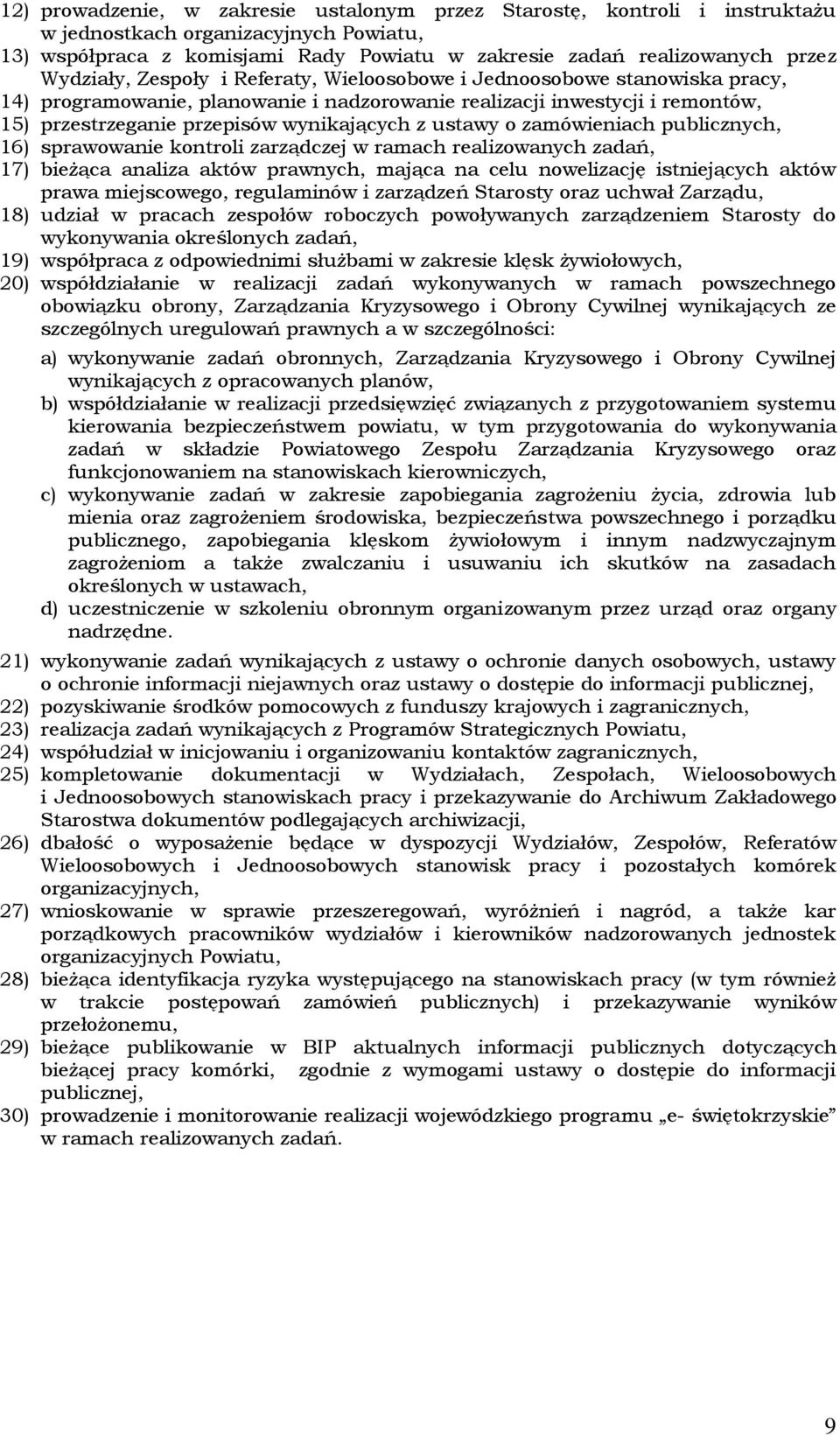 ustawy o zamówieniach publicznych, 16) sprawowanie kontroli zarządczej w ramach realizowanych zadań, 17) bieżąca analiza aktów prawnych, mająca na celu nowelizację istniejących aktów prawa