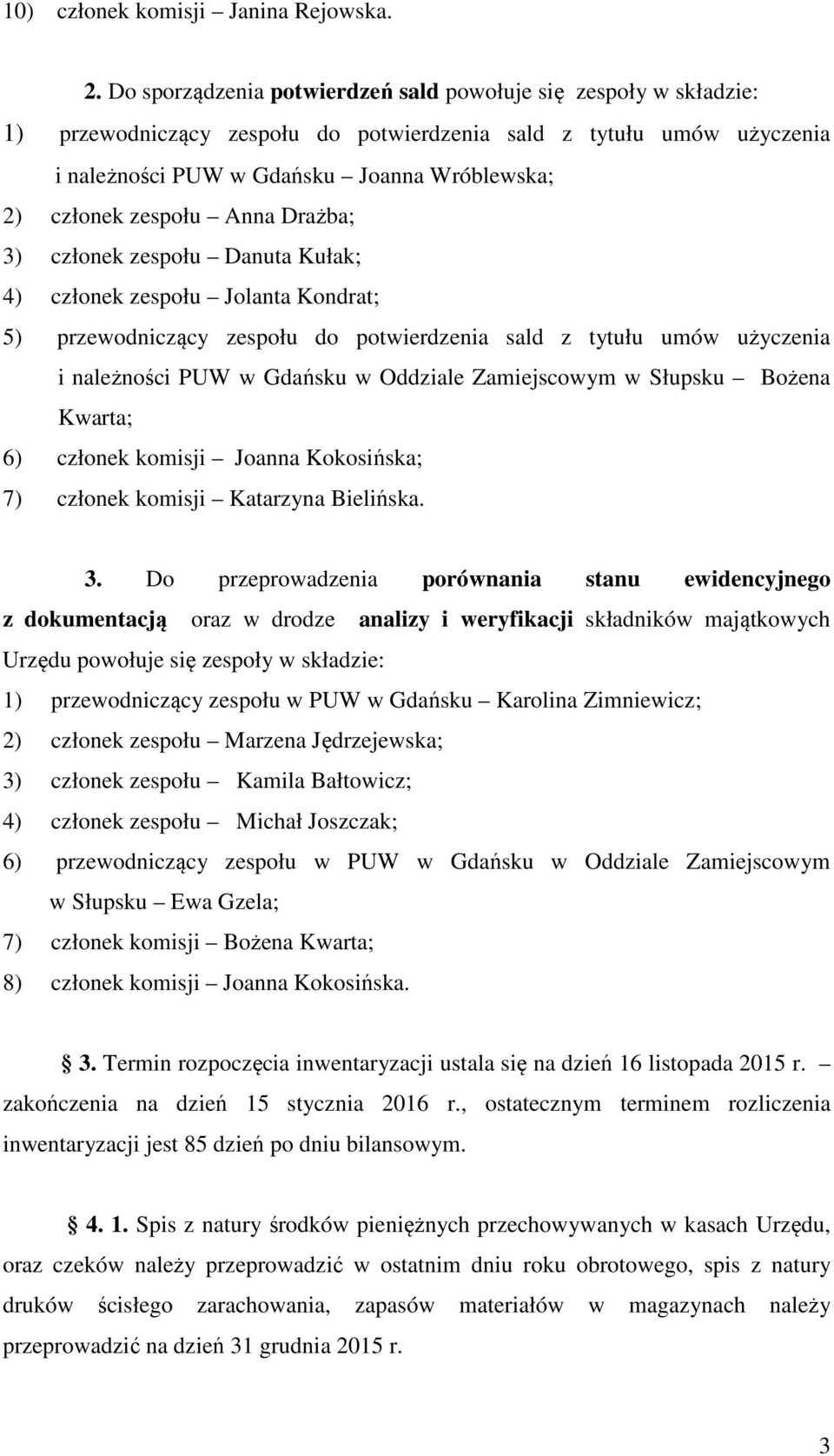 zespołu Anna Drażba; 3) członek zespołu Danuta Kułak; 4) członek zespołu Jolanta Kondrat; 5) przewodniczący zespołu do potwierdzenia sald z tytułu umów użyczenia i należności PUW w Gdańsku w Oddziale