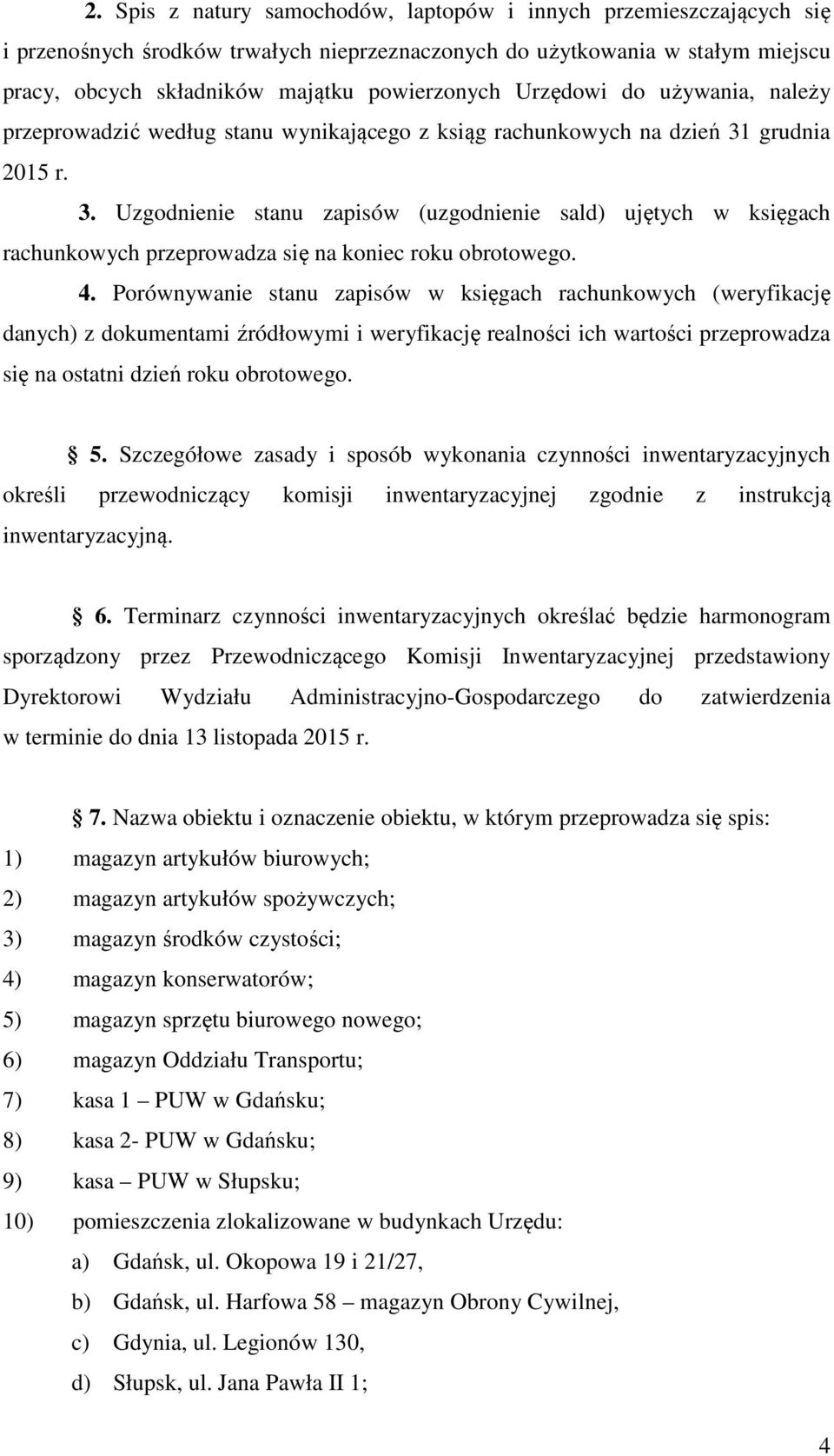 grudnia 2015 r. 3. Uzgodnienie stanu zapisów (uzgodnienie sald) ujętych w księgach rachunkowych przeprowadza się na koniec roku obrotowego. 4.