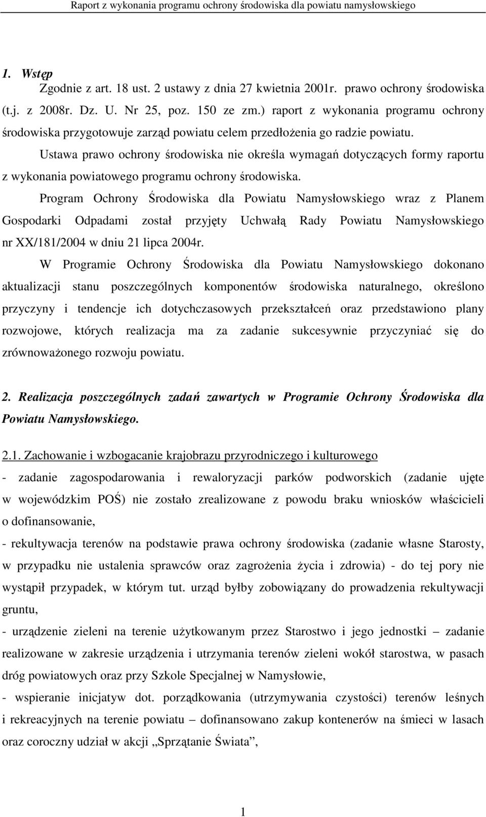 Ustawa prawo ochrony środowiska nie określa wymagań dotyczących formy raportu z wykonania powiatowego programu ochrony środowiska.