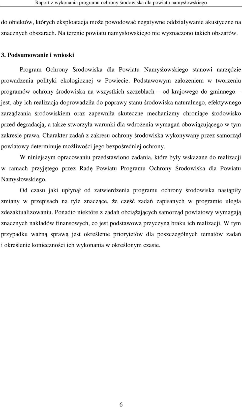 Podstawowym załoŝeniem w tworzeniu programów ochrony środowiska na wszystkich szczeblach od krajowego do gminnego jest, aby ich realizacja doprowadziła do poprawy stanu środowiska naturalnego,