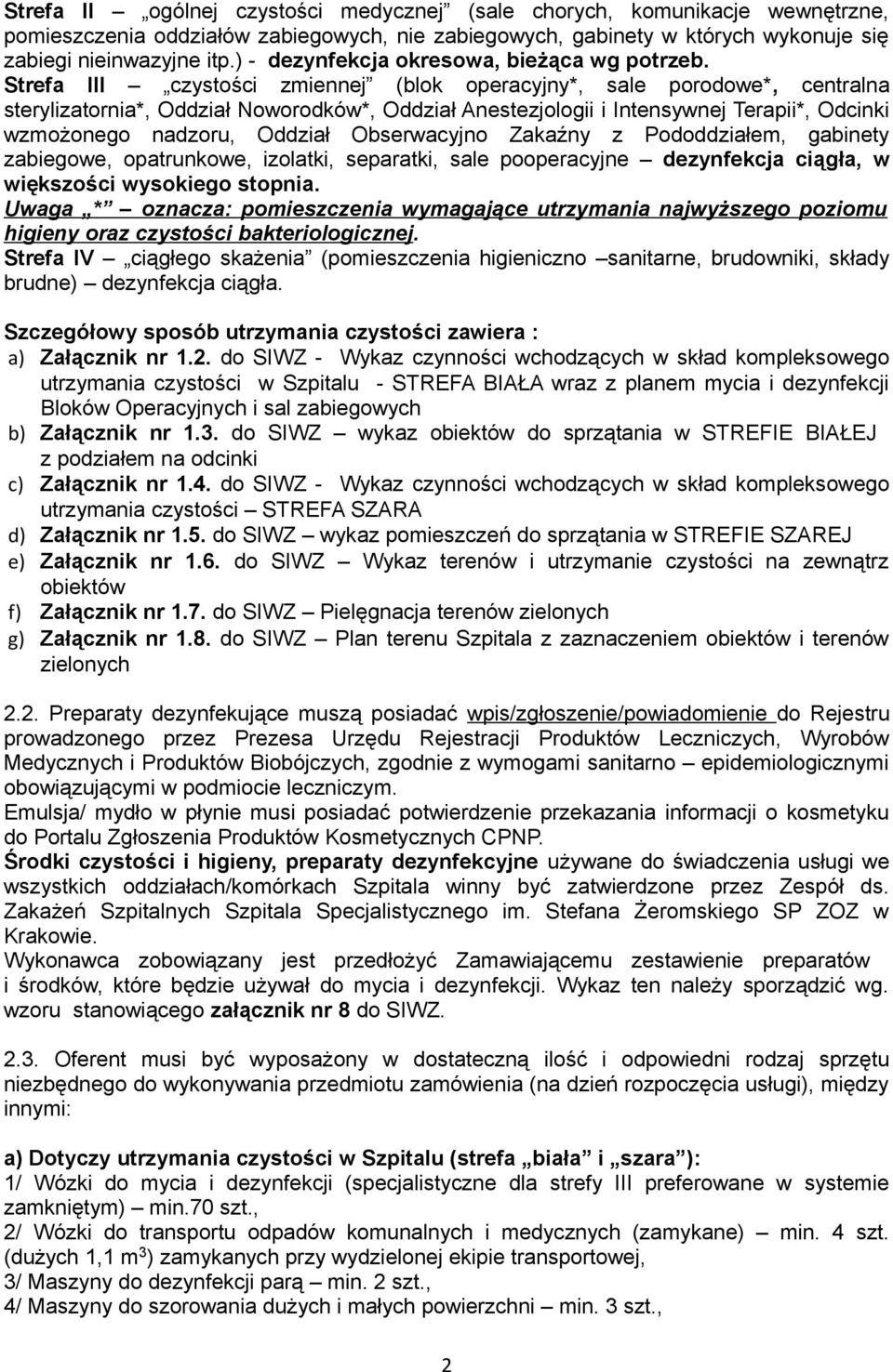 Strefa III czystości zmiennej (blok operacyjny*, sale porodowe*, centralna sterylizatornia*, Oddział Noworodków*, Oddział Anestezjologii i Intensywnej Terapii*, Odcinki wzmożonego nadzoru, Oddział