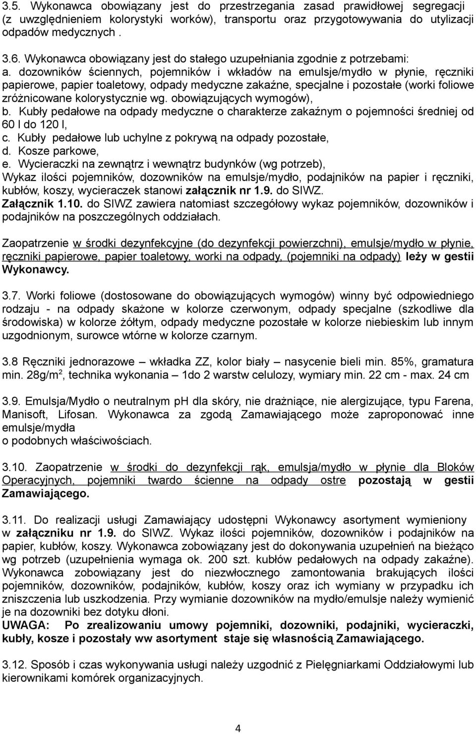dozowników ściennych, pojemników i wkładów na emulsje/mydło w płynie, ręczniki papierowe, papier toaletowy, odpady medyczne zakaźne, specjalne i pozostałe (worki foliowe zróżnicowane kolorystycznie