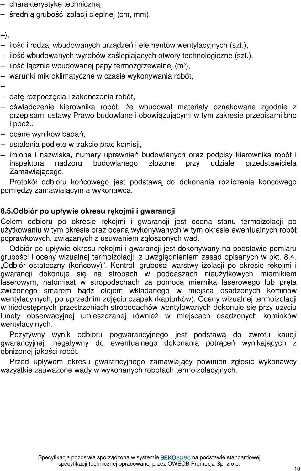 ), ilość łącznie wbudowanej papy termozgrzewalnej (m 2 ), warunki mikroklimatyczne w czasie wykonywania robót, datę rozpoczęcia i zakończenia robót, oświadczenie kierownika robót, Ŝe wbudował
