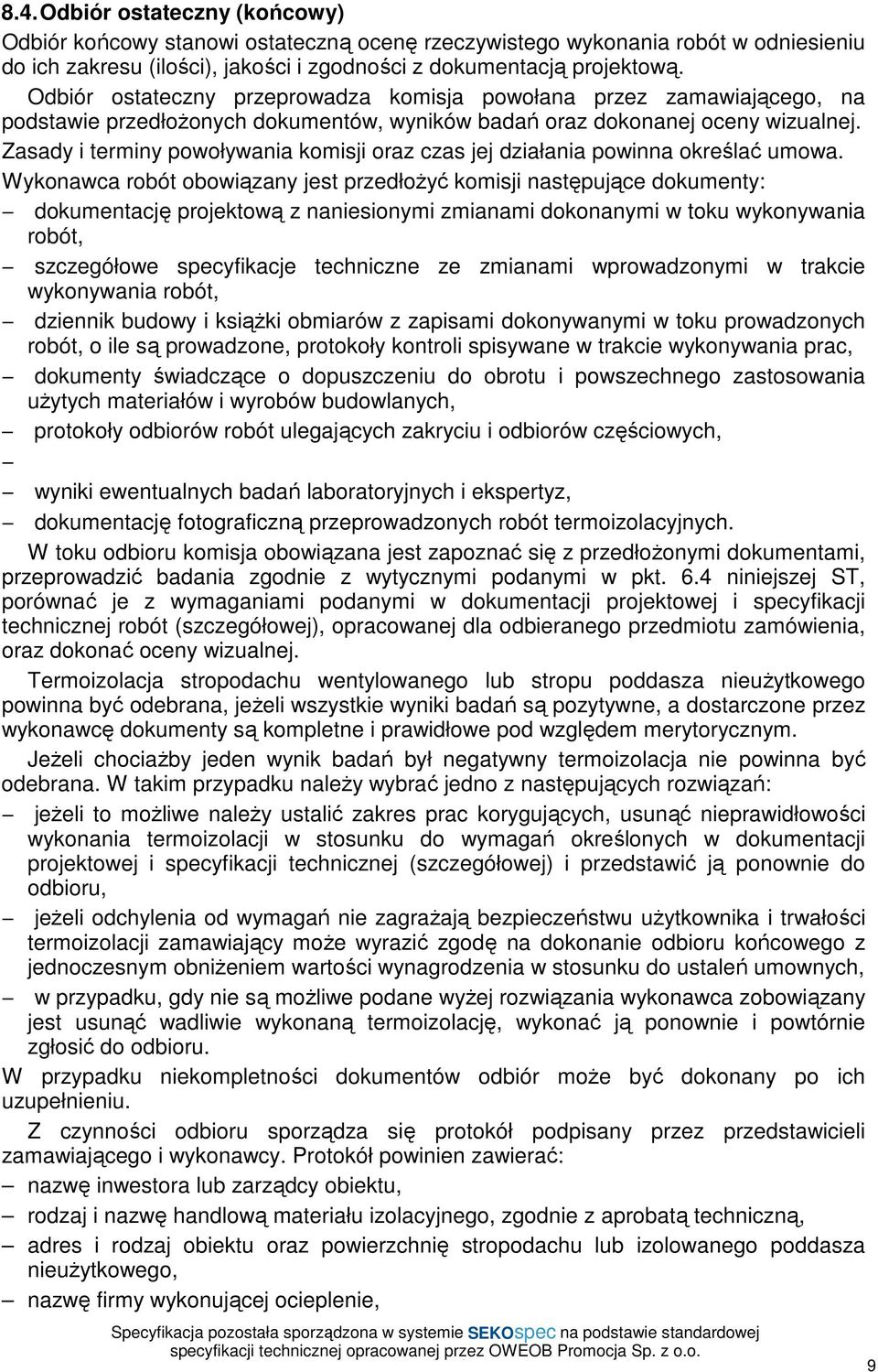 Zasady i terminy powoływania komisji oraz czas jej działania powinna określać umowa.