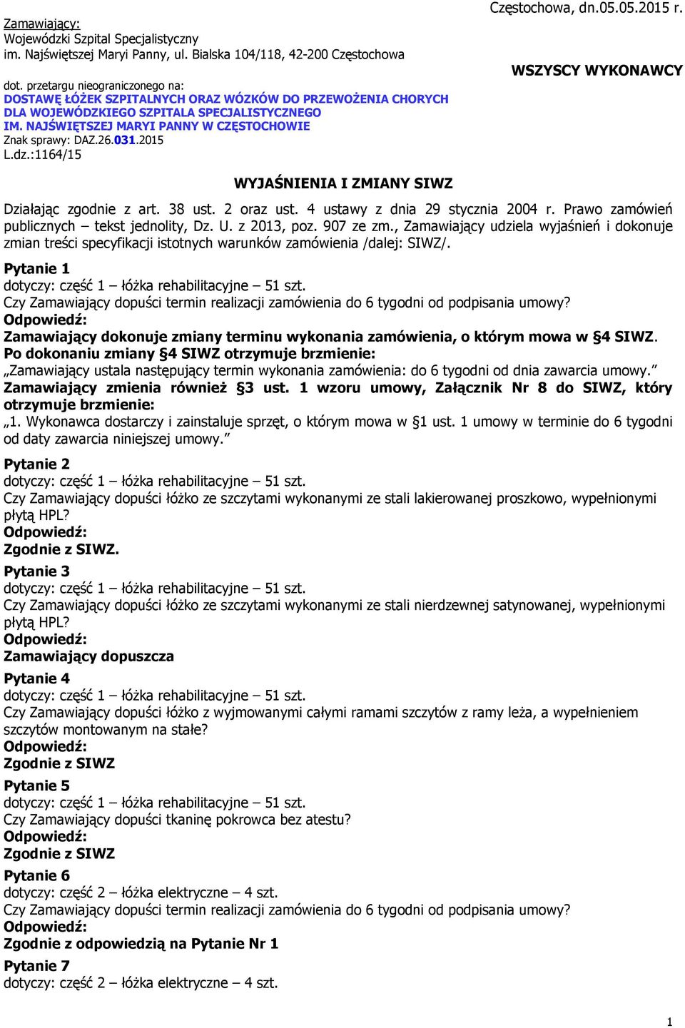 26.031.2015 L.dz.:1164/15 Częstochowa, dn.05.05.2015 r. WSZYSCY WYKONAWCY WYJAŚNIENIA I ZMIANY SIWZ Działając zgodnie z art. 38 ust. 2 oraz ust. 4 ustawy z dnia 29 stycznia 2004 r.