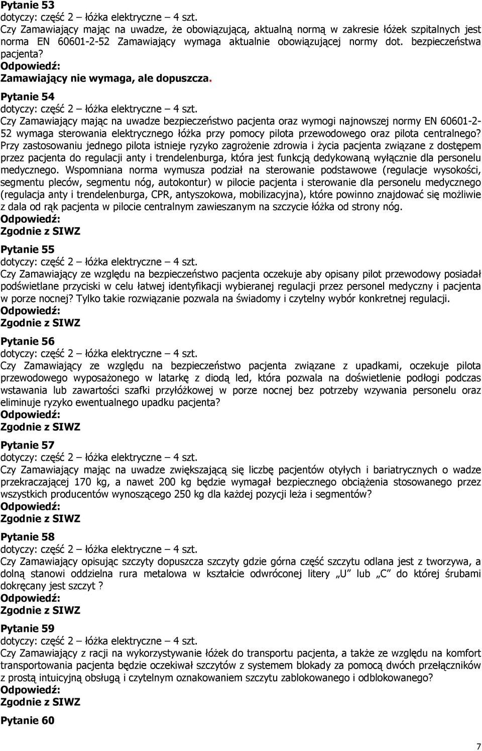 Pytanie 54 Czy Zamawiający mając na uwadze bezpieczeństwo pacjenta oraz wymogi najnowszej normy EN 60601-2- 52 wymaga sterowania elektrycznego łóżka przy pomocy pilota przewodowego oraz pilota