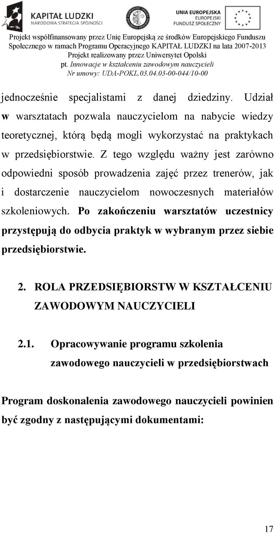 Z tego względu ważny jest zarówno odpowiedni sposób prowadzenia zajęć przez trenerów, jak i dostarczenie nauczycielom nowoczesnych materiałów szkoleniowych.