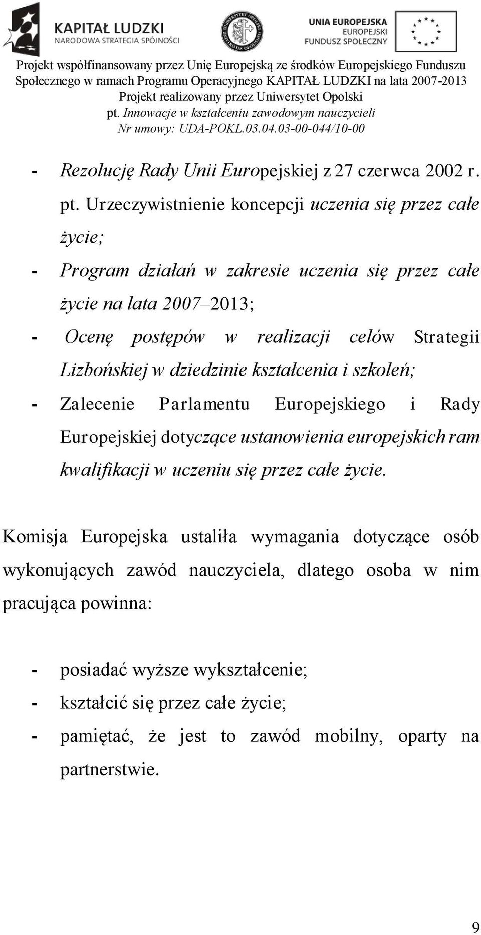 Strategii Lizbońskiej w dziedzinie kształcenia i szkoleń; - Zalecenie Parlamentu Europejskiego i Rady Europejskiej dotyczące ustanowienia europejskich ram kwalifikacji w