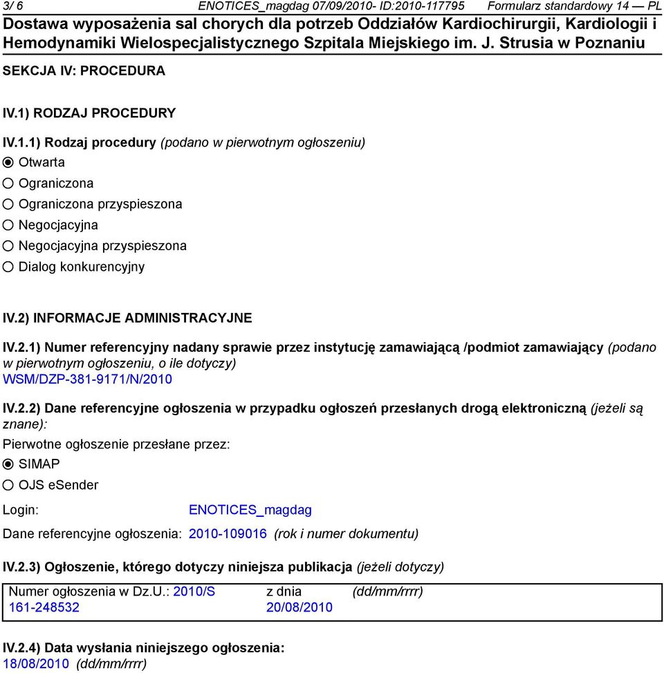 IV.2.2) Dane referencyjne ogłoszenia w przypadku ogłoszeń przesłanych drogą elektroniczną (jeżeli są znane): Pierwotne ogłoszenie przesłane przez: SIMAP OJS esender Login: ENOTICES_magdag Dane