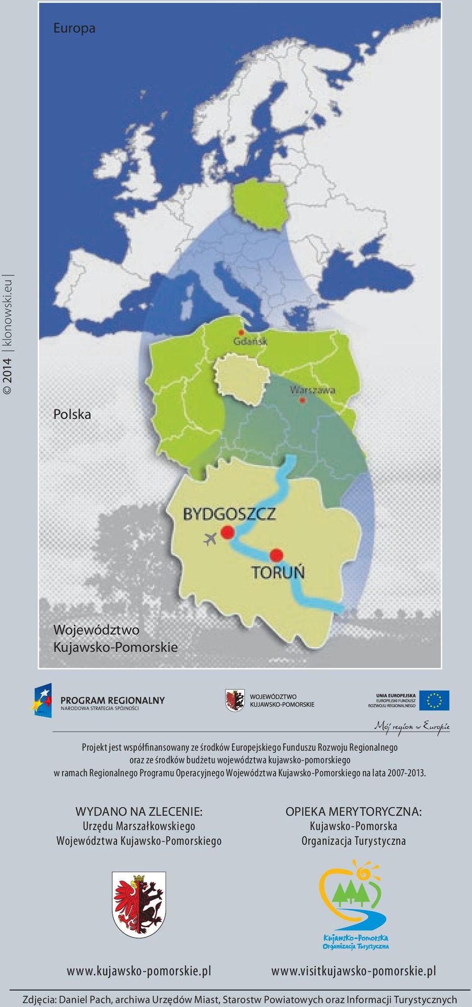 budżetu województwa kujawsko-pomorskiego w ramach Regionalnego Programu Operacyjnego Województwa Kujawsko-Pomorskiego na lata 2007-2013.