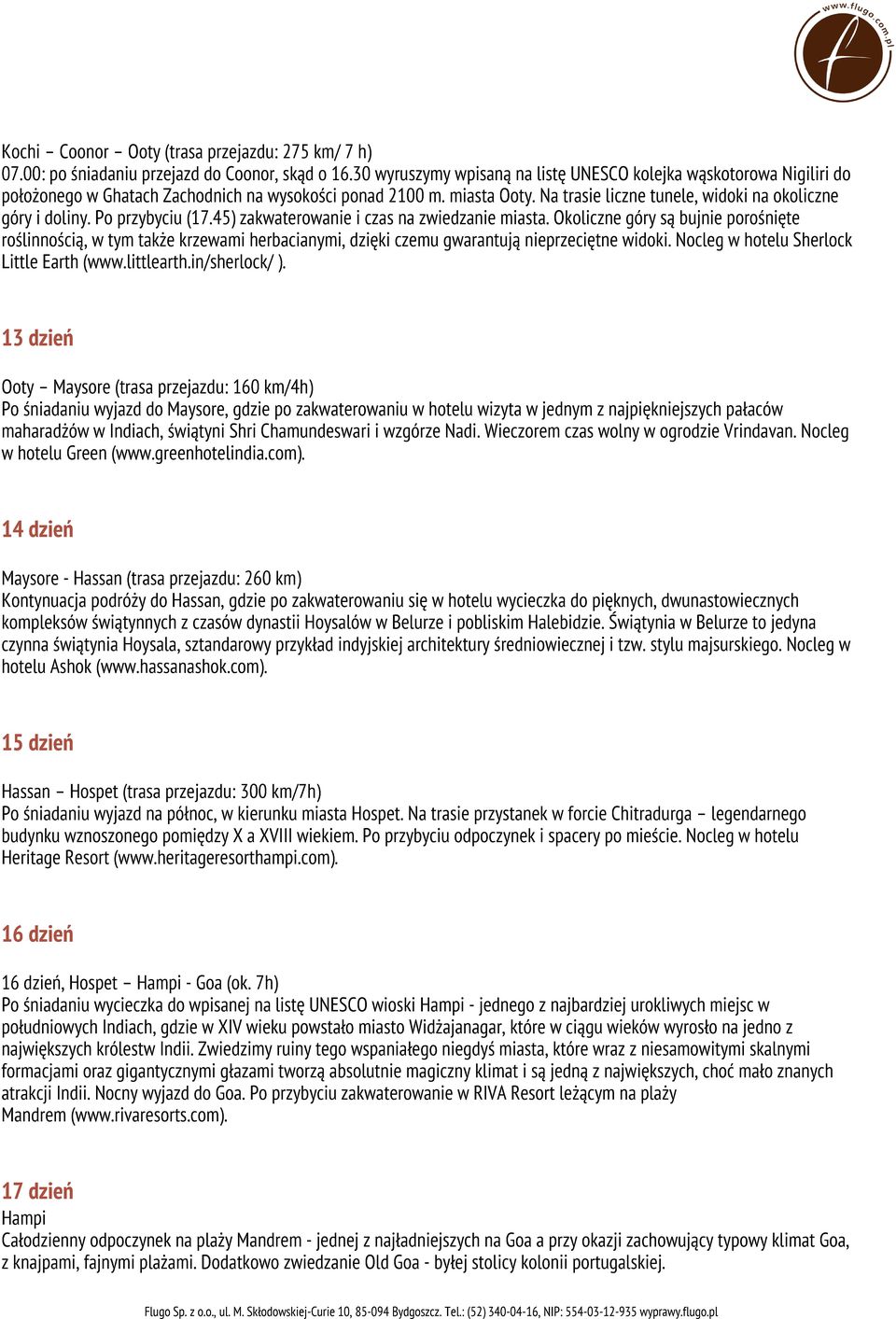 Po przybyciu (17.45) zakwaterowanie i czas na zwiedzanie miasta. Okoliczne góry są bujnie porośnięte roślinnością, w tym także krzewami herbacianymi, dzięki czemu gwarantują nieprzeciętne widoki.