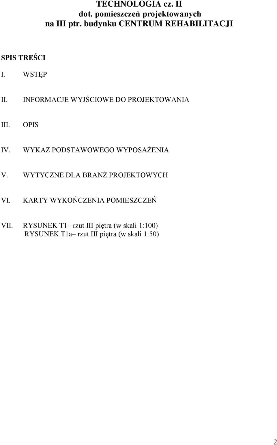 INFORMACJE WYJŚCIOWE DO PROJEKTOWANIA III. OPIS IV. WYKAZ PODSTAWOWEGO WYPOSAŻENIA V.