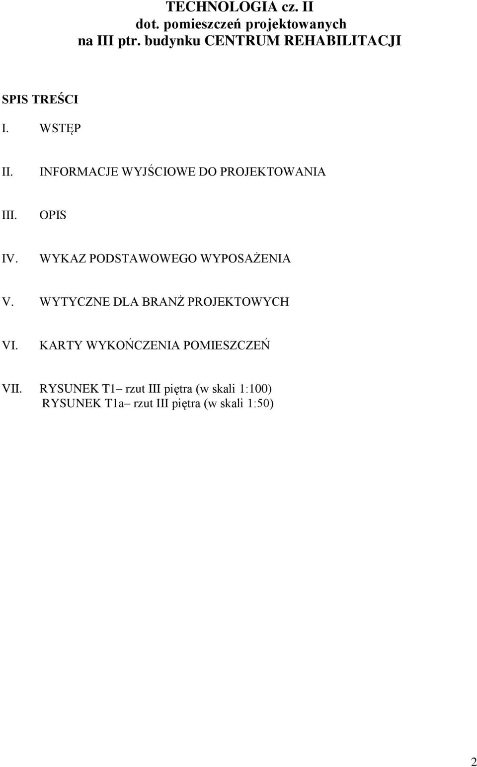 INFORMACJE WYJŚCIOWE DO PROJEKTOWANIA III. OPIS IV. WYKAZ PODSTAWOWEGO WYPOSAŻENIA V.