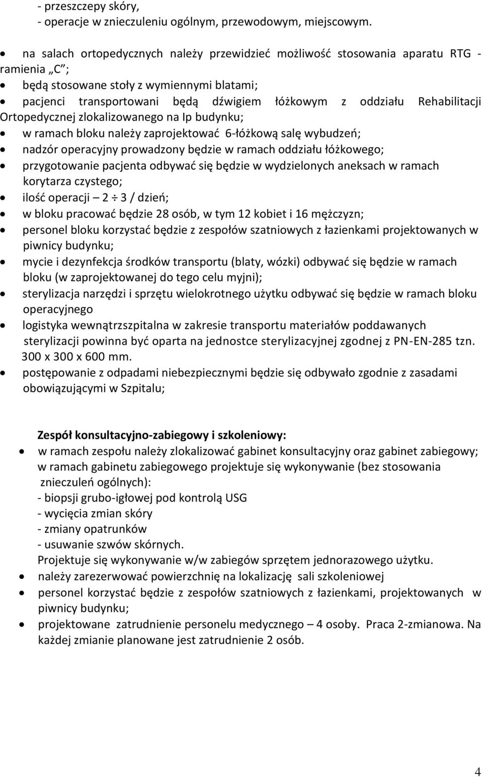 Rehabilitacji Ortopedycznej zlokalizowanego na Ip budynku; w ramach bloku należy zaprojektować 6-łóżkową salę wybudzeń; nadzór operacyjny prowadzony będzie w ramach oddziału łóżkowego; przygotowanie