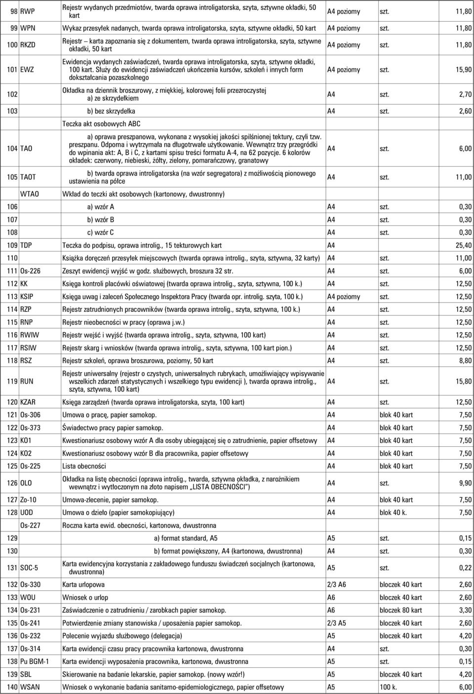 11,80 100 RKZD 101 EWZ 102 Rejestr karta zapoznania siê z dokumentem, twarda oprawa introligatorska, szyta, sztywne ok³adki, 50 kart Ewidencja wydanych zaœwiadczeñ, twarda oprawa introligatorska,