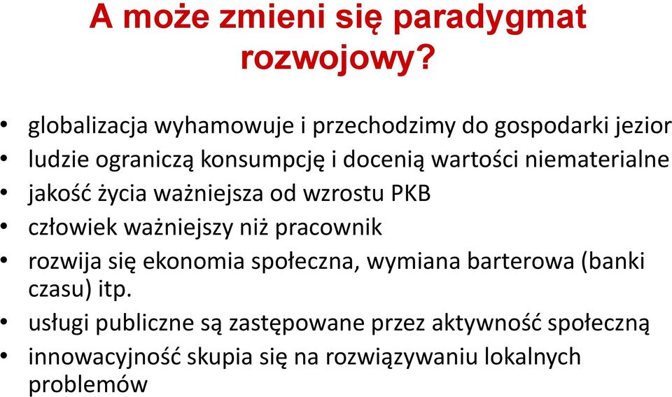 wartości niematerialne jakość życia ważniejsza od wzrostu PKB człowiek ważniejszy niż pracownik rozwija