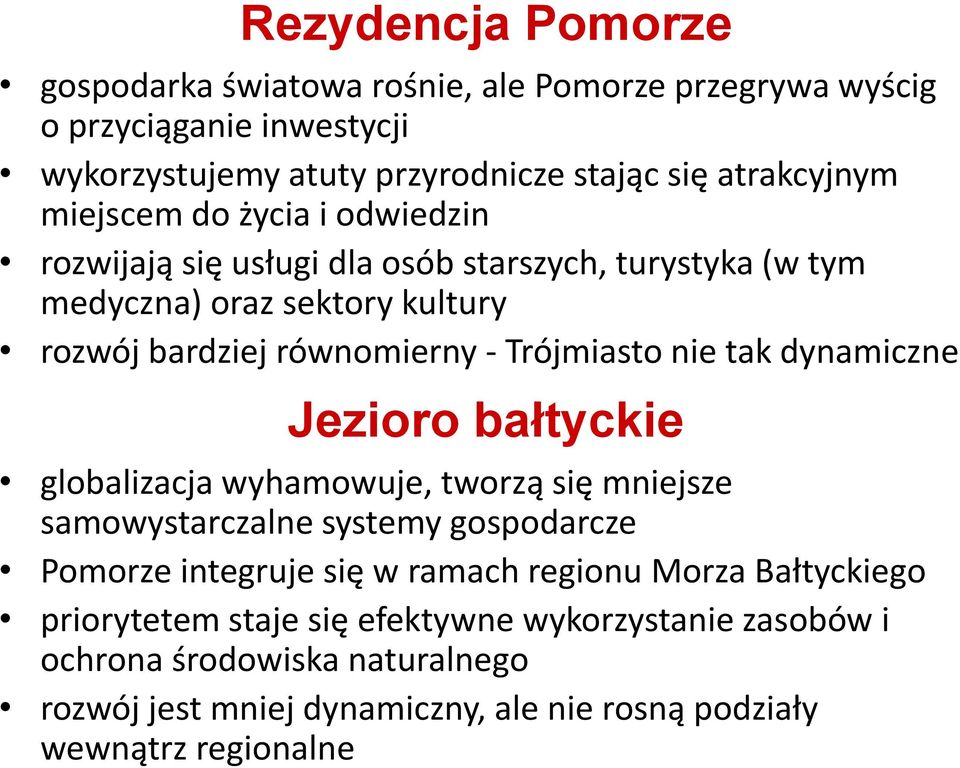 tak dynamiczne Jezioro bałtyckie globalizacja wyhamowuje, tworzą się mniejsze samowystarczalne systemy gospodarcze Pomorze integruje się w ramach regionu Morza