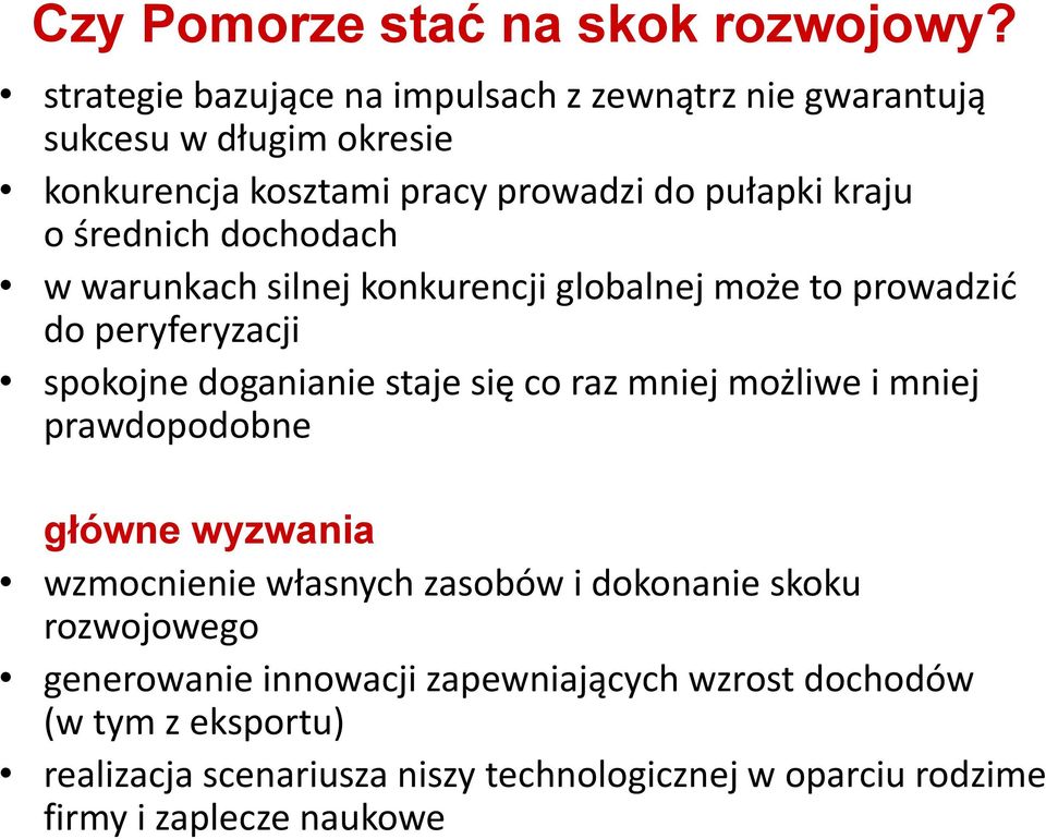 średnich dochodach w warunkach silnej konkurencji globalnej może to prowadzić do peryferyzacji spokojne doganianie staje się co raz mniej