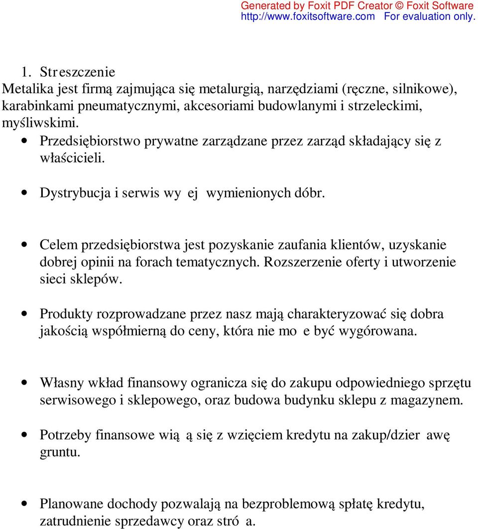 Celem przedsiębiorstwa jest pozyskanie zaufania klientów, uzyskanie dobrej opinii na forach tematycznych. Rozszerzenie oferty i utworzenie sieci sklepów.