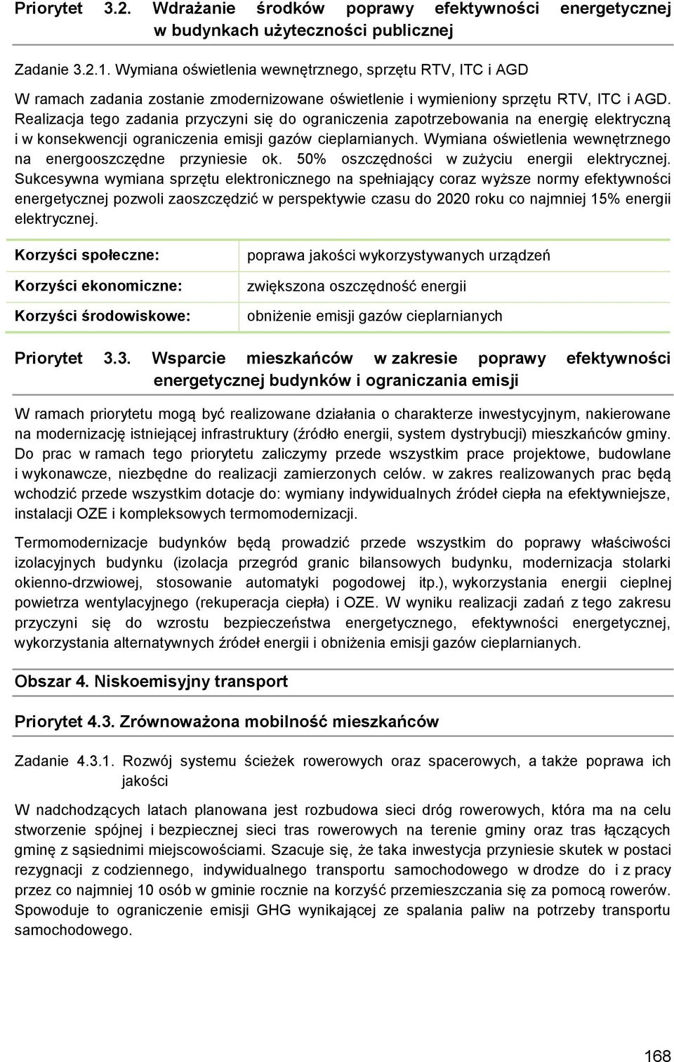 Realizacja tego zadania przyczyni się do ograniczenia zapotrzebowania na energię elektryczną i w konsekwencji ograniczenia emisji gazów cieplarnianych.